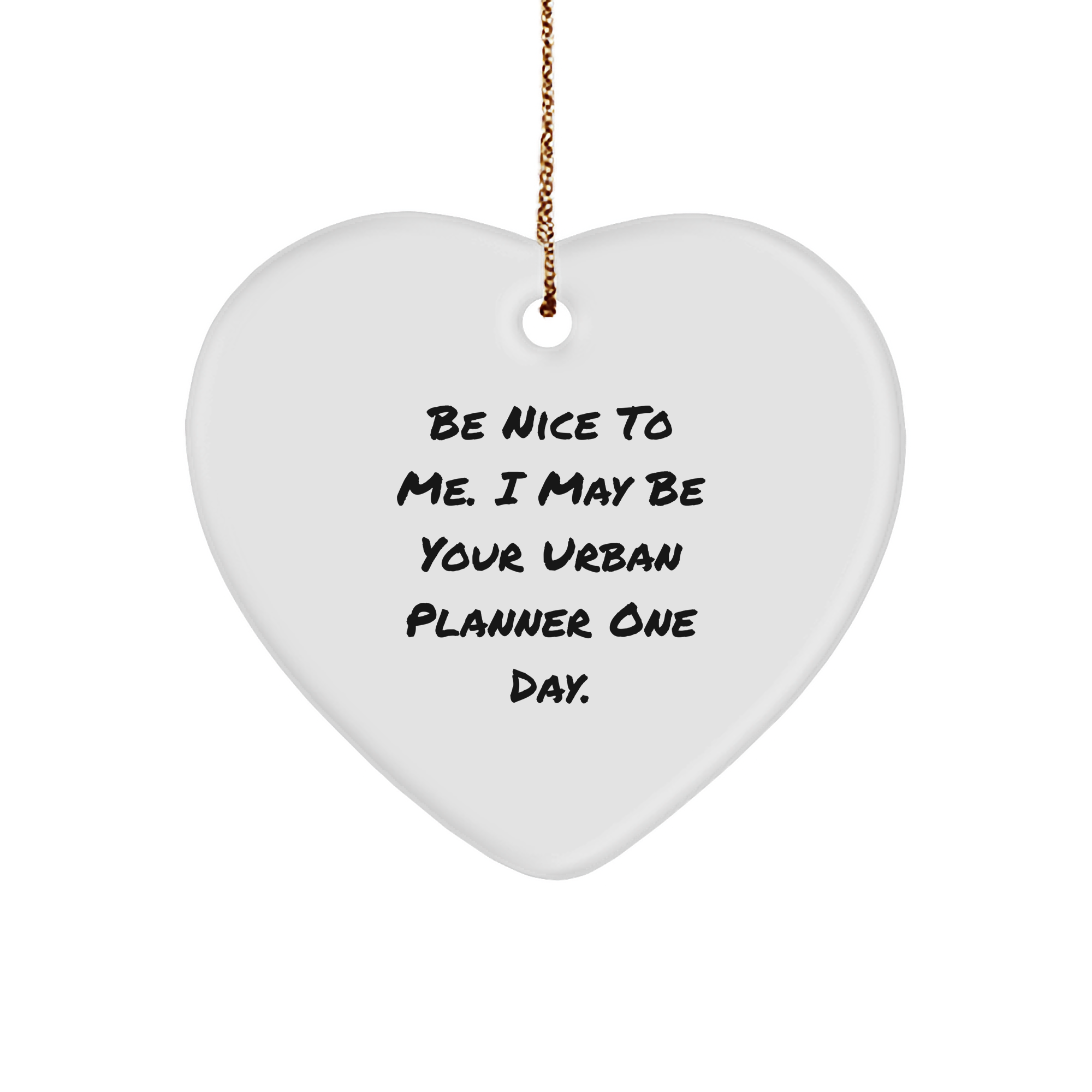 Funny Urban Planner Gifts, 'Be Nice To Me. I May Be Your Urban Planner One Day.' Heart Ornament for Men, Women, Friends, Family - Christmas Unique Gifts - Image 1