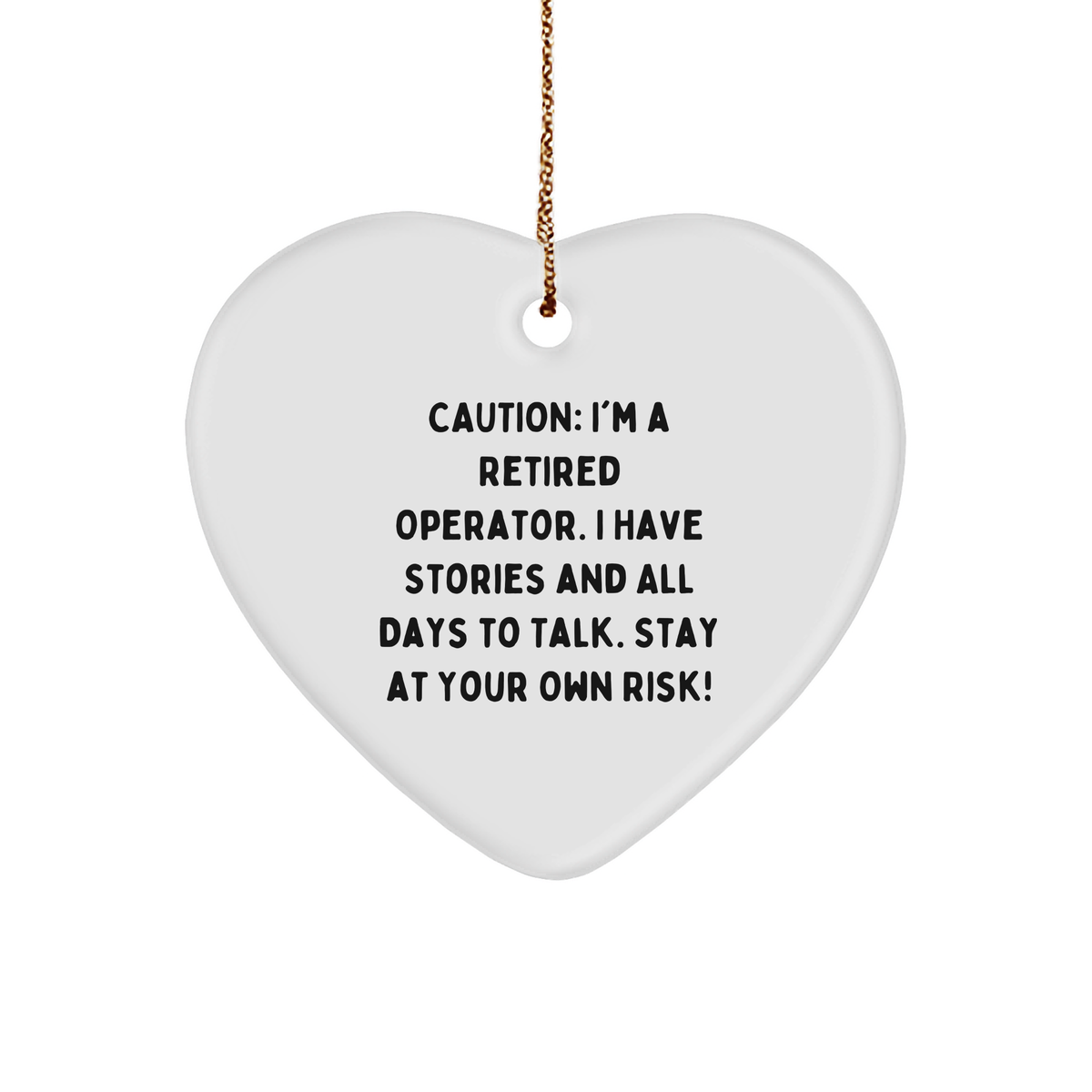 Operator&#39;s Heartfelt Gift, Caution: I&#39;m A Retired Operator, Stay At Your Own Risk! - Christmas Heart Ornament - Image 1
