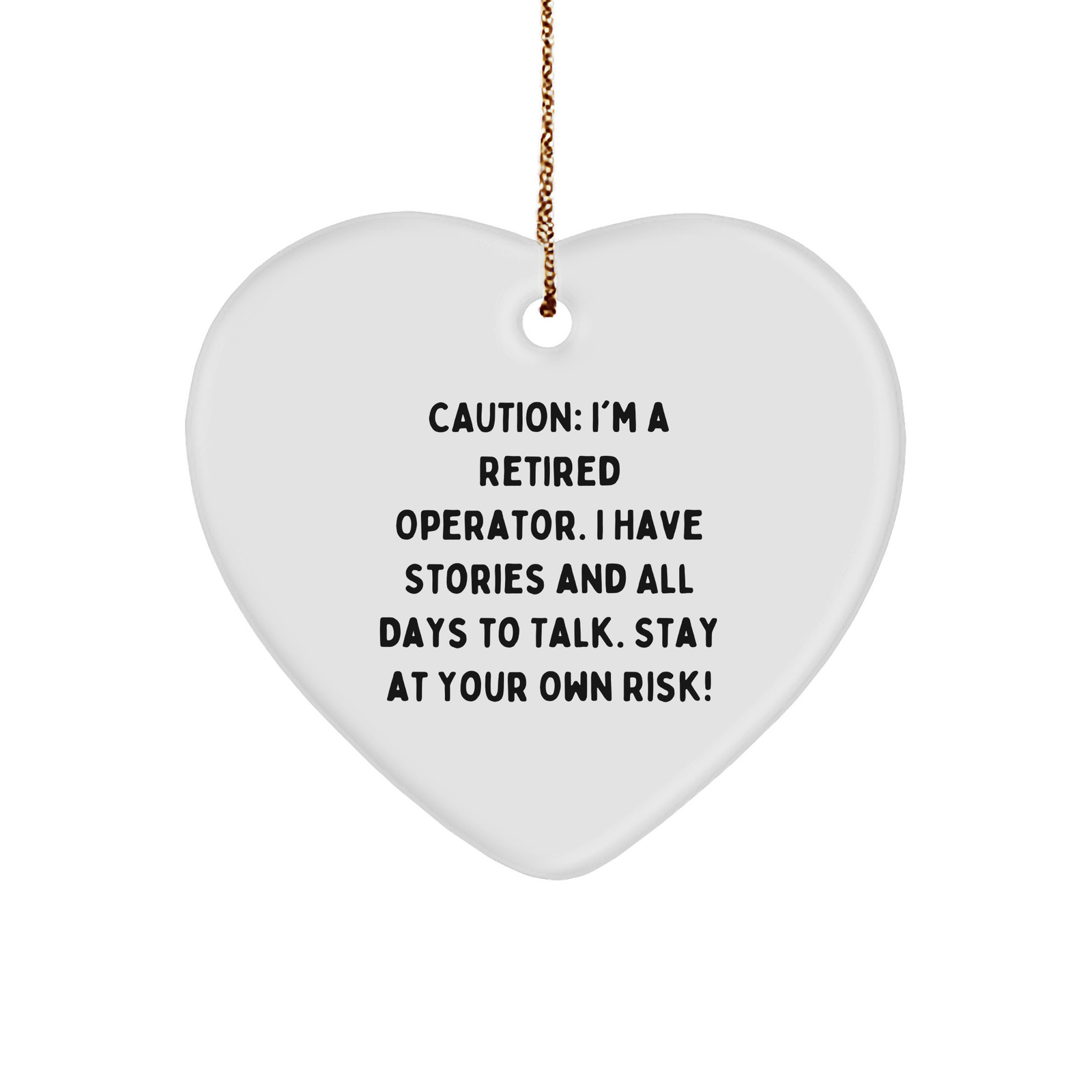 Operator's Heartfelt Gift, Caution: I'm A Retired Operator, Stay At Your Own Risk! - Christmas Heart Ornament - Image 1