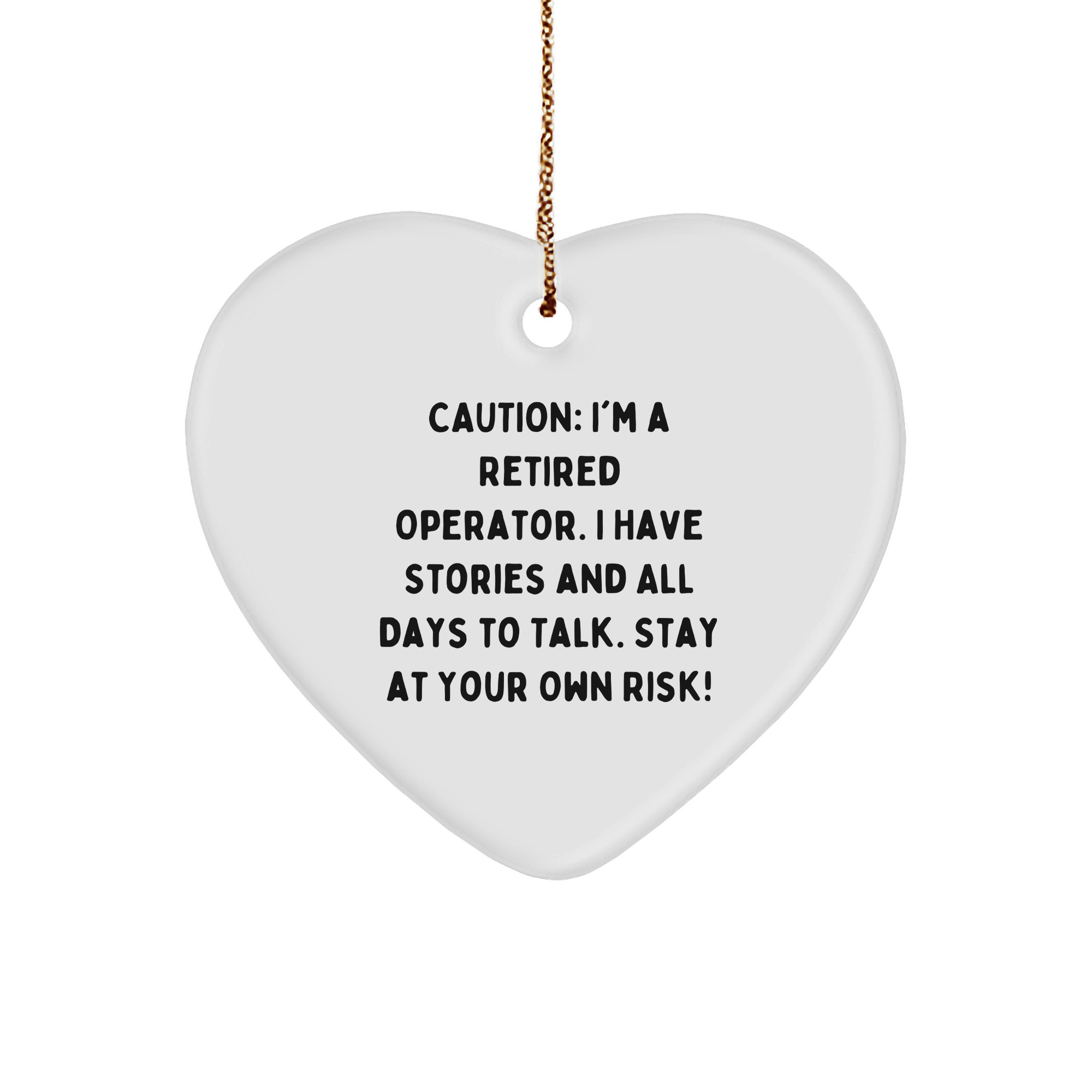 Operator's Heartfelt Gift, Caution: I'm A Retired Operator, Stay At Your Own Risk! - Christmas Heart Ornament - Image 1