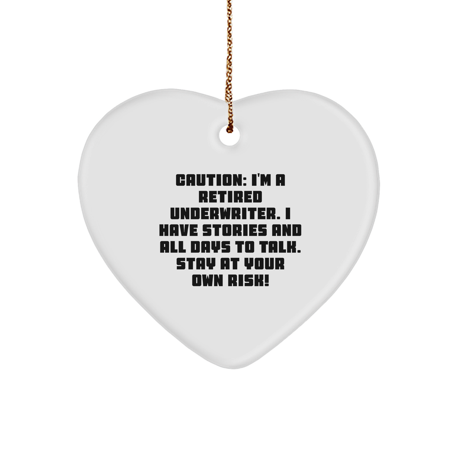 Underwriter's Heartfelt Christmas Unique Gift: 'Caution: I'm A Retired Underwriter. I Have Stories And All Days To Talk. Stay At Your Own Risk!' Heart Ornament - Image 1
