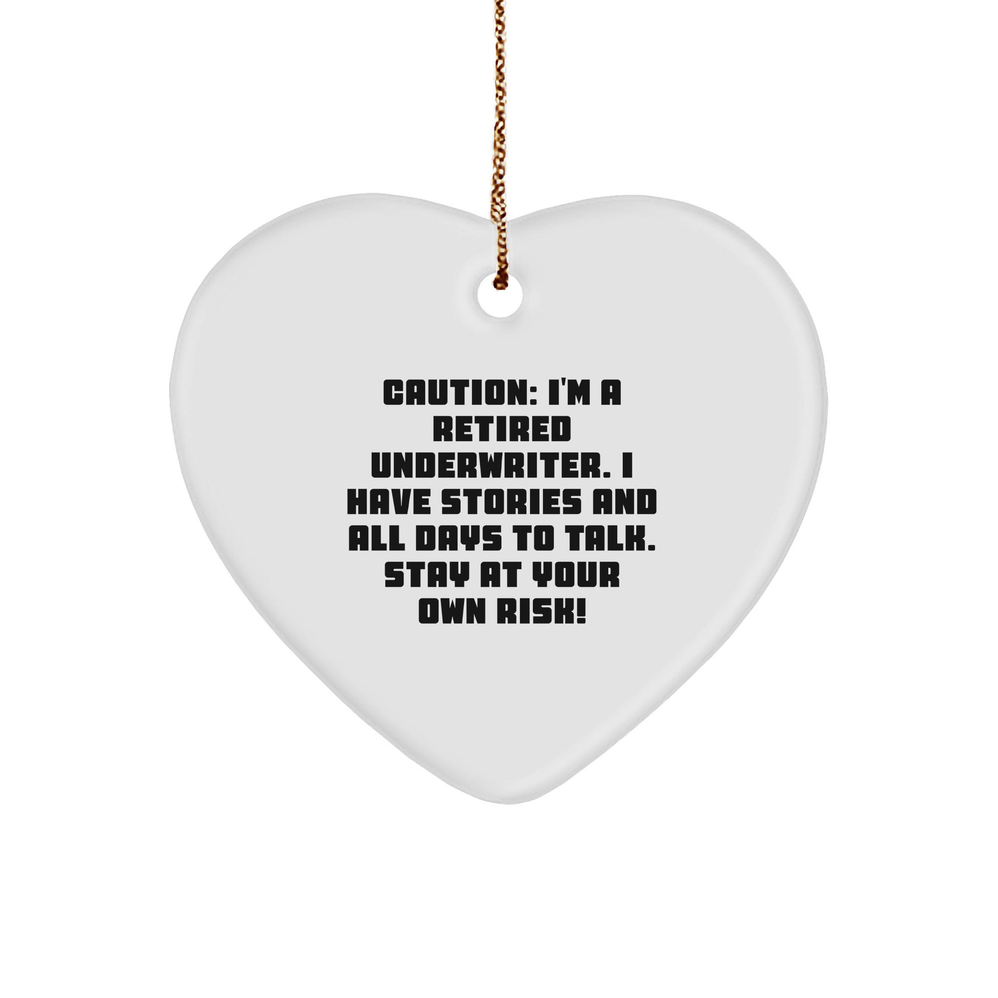 Underwriter's Heartfelt Christmas Unique Gift: 'Caution: I'm A Retired Underwriter. I Have Stories And All Days To Talk. Stay At Your Own Risk!' Heart Ornament - Image 1
