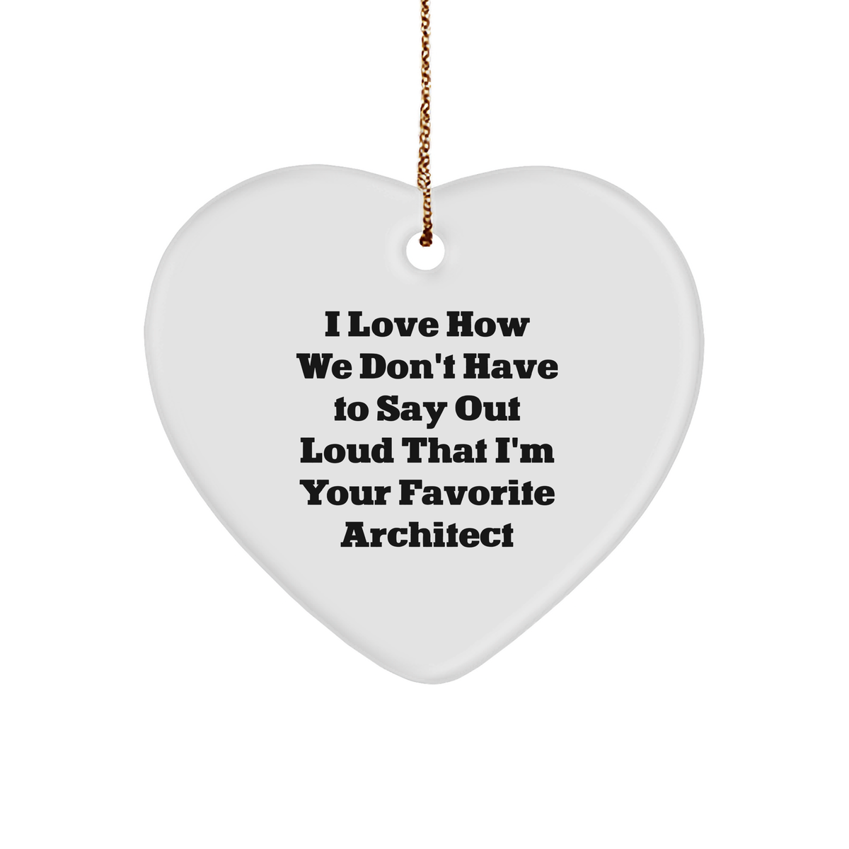 Architect Heart Ornament Gifts from Men to Family, I Love How We Don&#39;t Have To Say Out Loud That I&#39;m Your Favorite Architect, Christmas Unique Gifts - Image 1