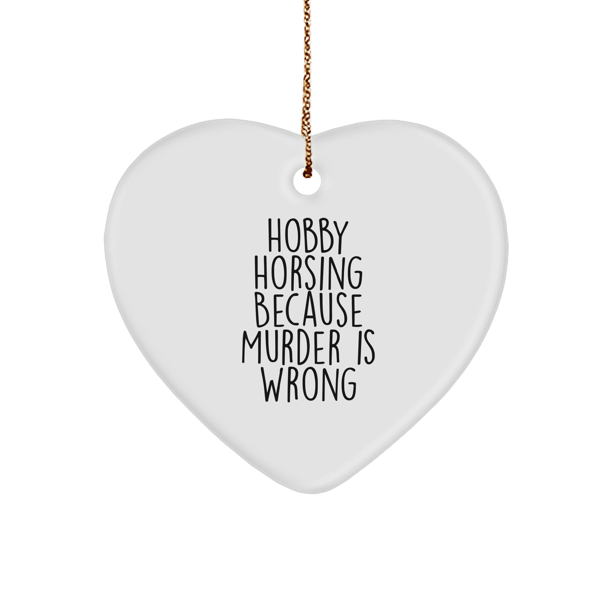 Hobby Horsing Gifts for Men or Women, Heart Ornament with Funny Quote &#39;Hobby Horsing Because Murder Is Wrong&#39;, Christmas Holiday Gift - Gifts from Family to Friends - Image 1