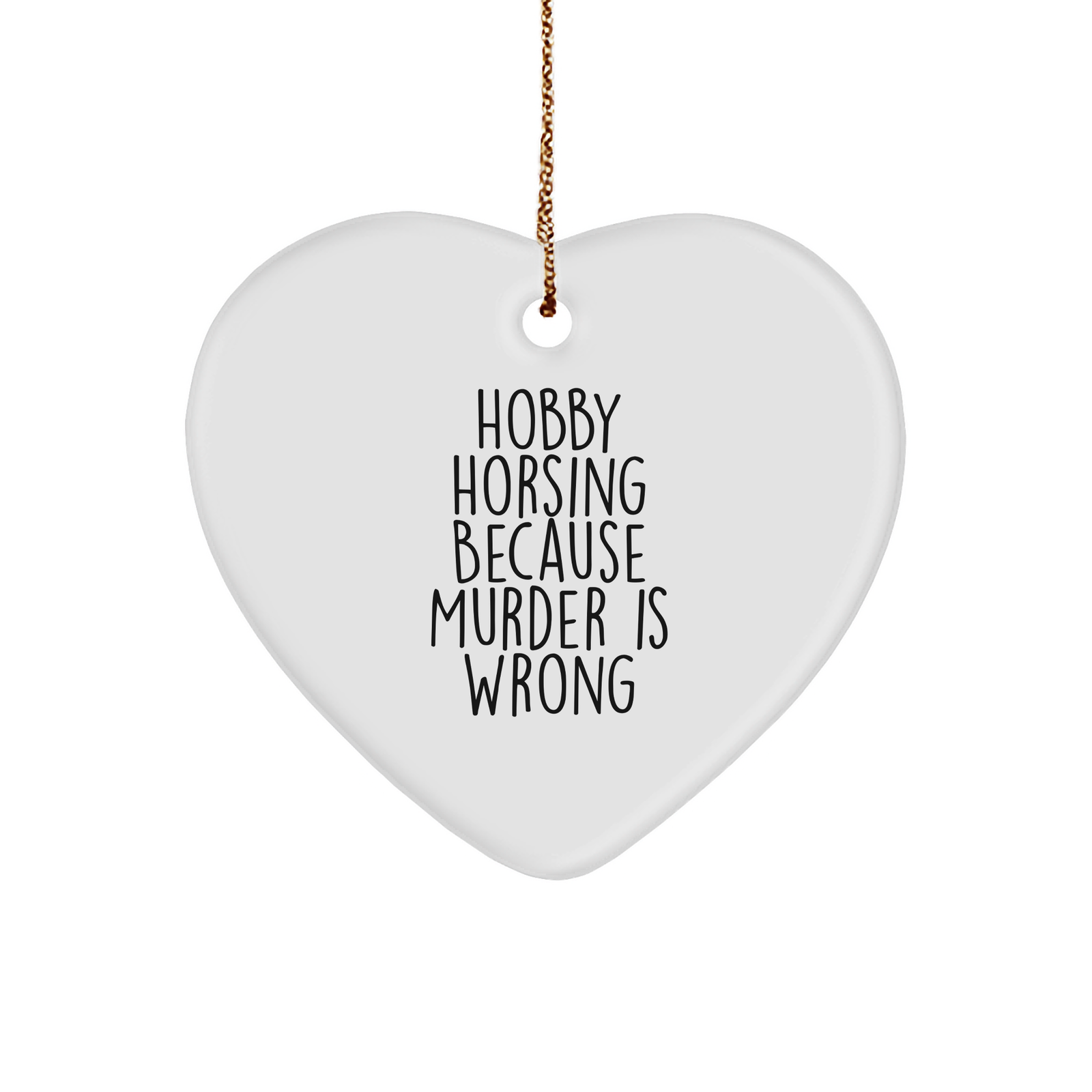 Hobby Horsing Gifts for Men or Women, Heart Ornament with Funny Quote 'Hobby Horsing Because Murder Is Wrong', Christmas Holiday Gift - Gifts from Family to Friends - Image 1