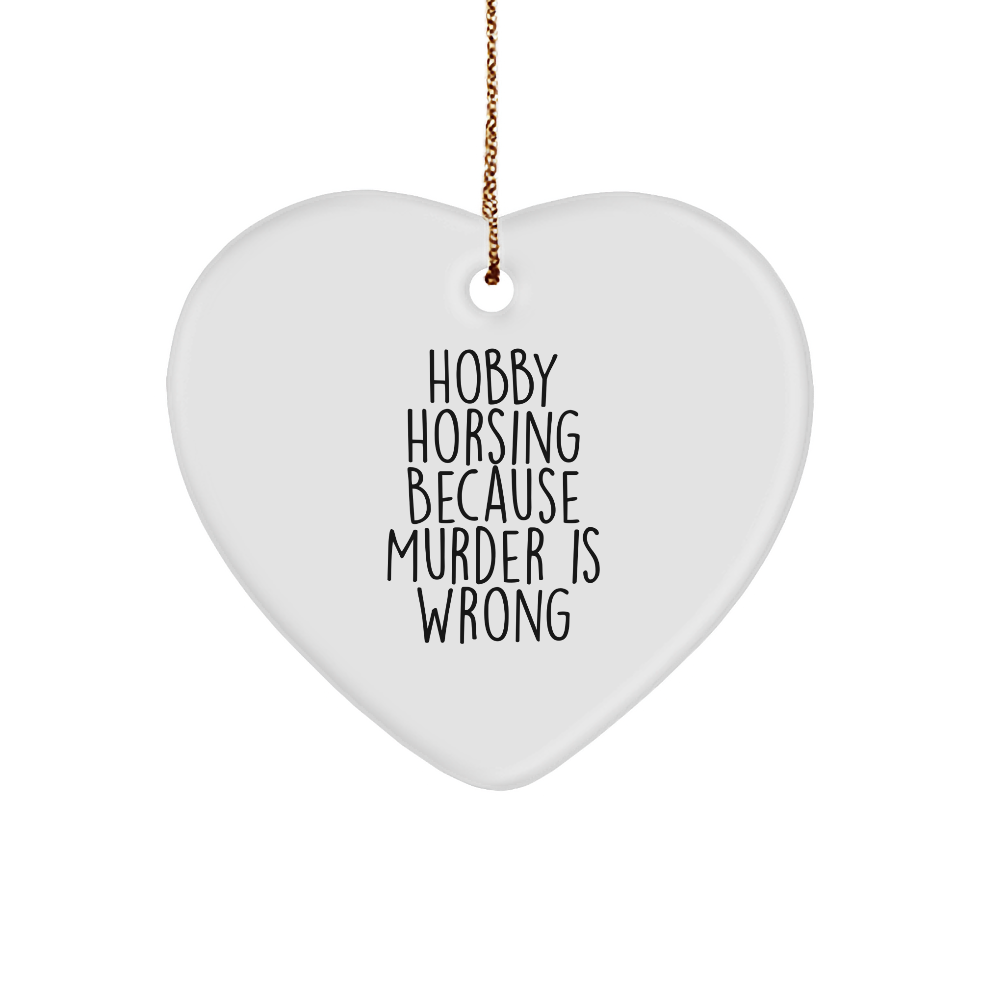 Hobby Horsing Gifts for Men or Women, Heart Ornament with Funny Quote 'Hobby Horsing Because Murder Is Wrong', Christmas Holiday Gift - Gifts from Family to Friends - Image 1
