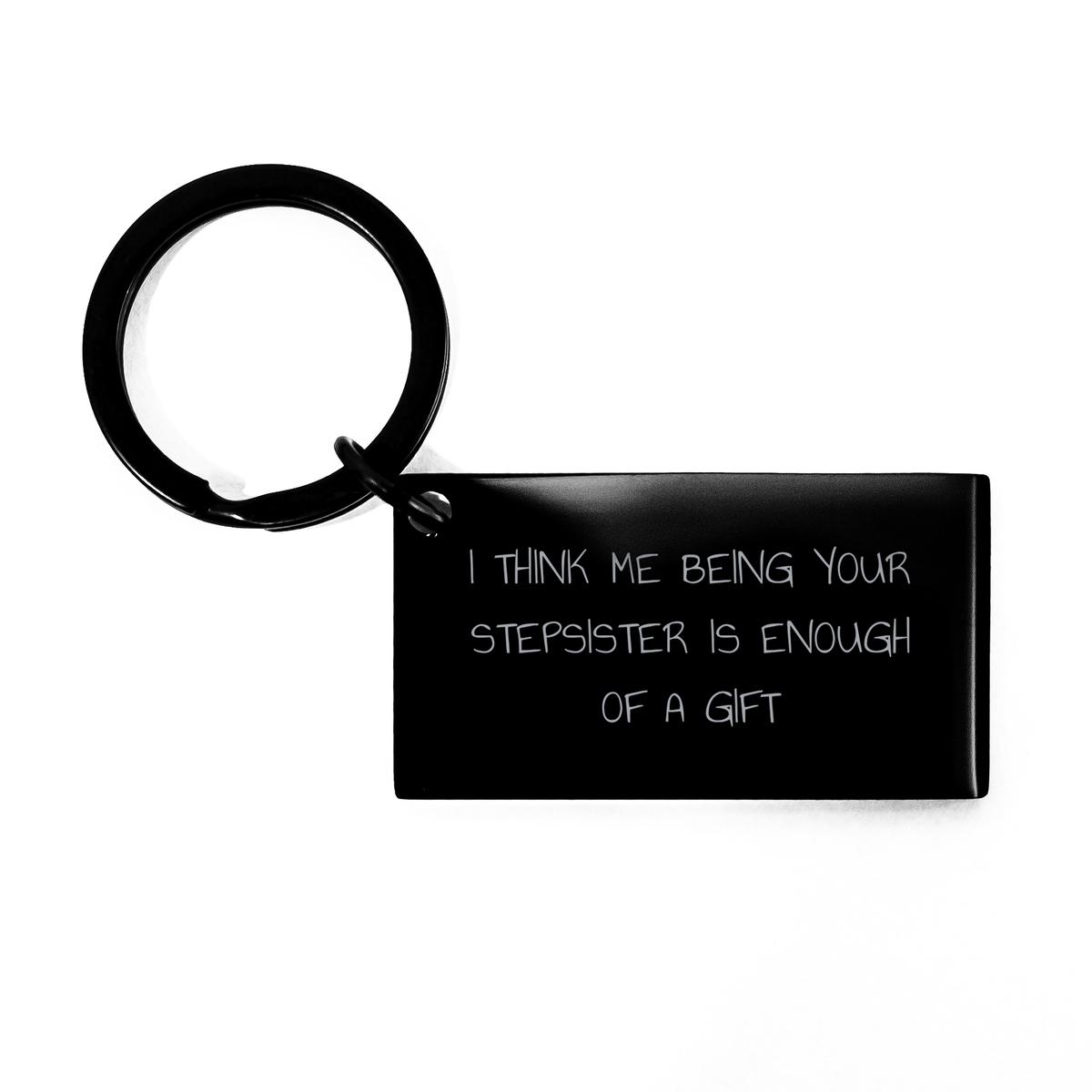 Funny Stepsister Gifts from Men to Stepmom on Father&#39;s Day Keychain with Engraved Message - &#39;I Think Me Being Your Stepsister Is Enough Of A Gift&#39; - Image 1