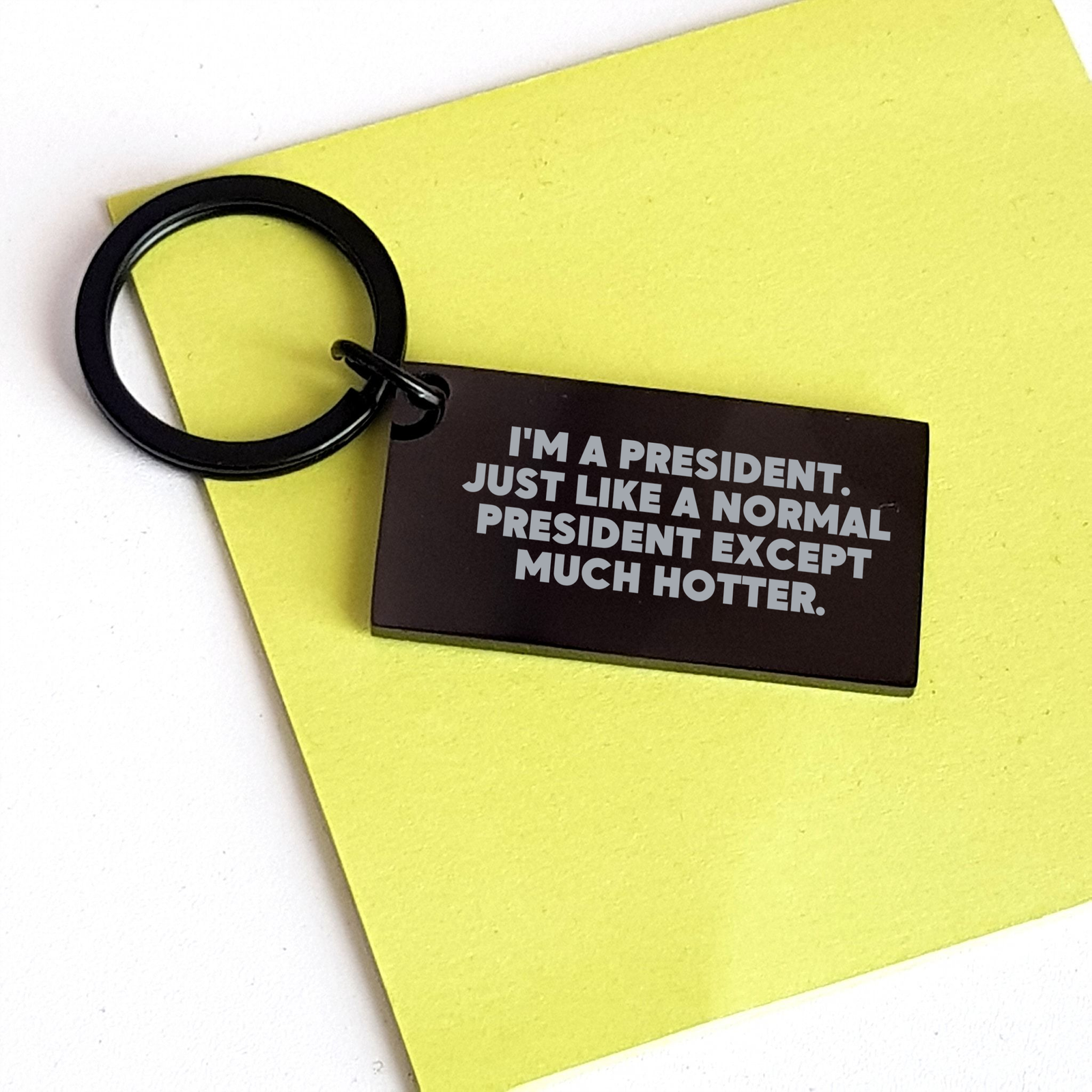Funny President Keychain Gifts for Men and Women, I'm A President. Just Like A Normal President Except Much Hotter. Keychain from Family and Friends, Unique Father's Day Unique Gifts - Image 3