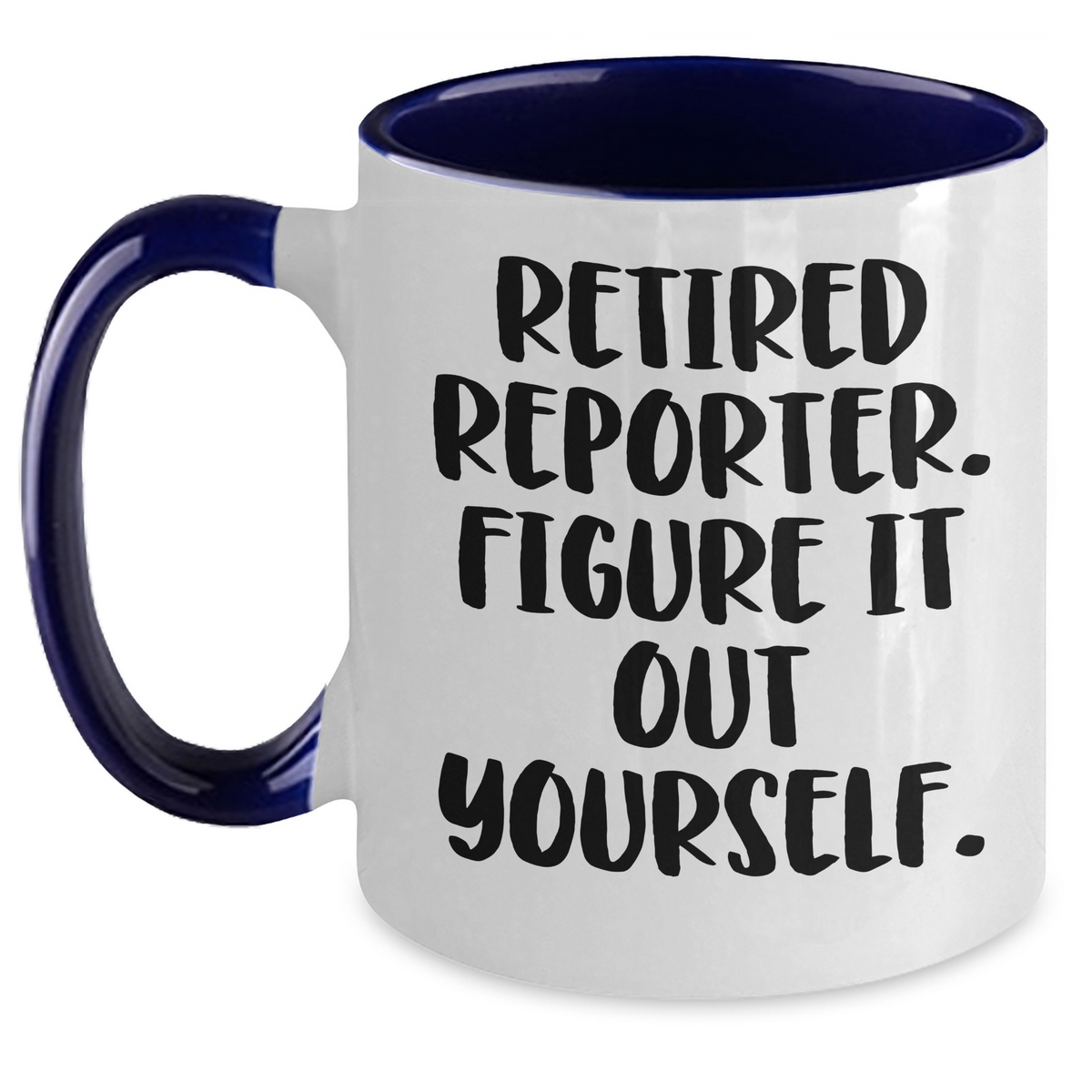 Funny Reporter Gifts from Men to Men - Retired Reporter Figure It Out Yourself Two Tone Coffee Mug, Father's Day Unique Gifts - Main