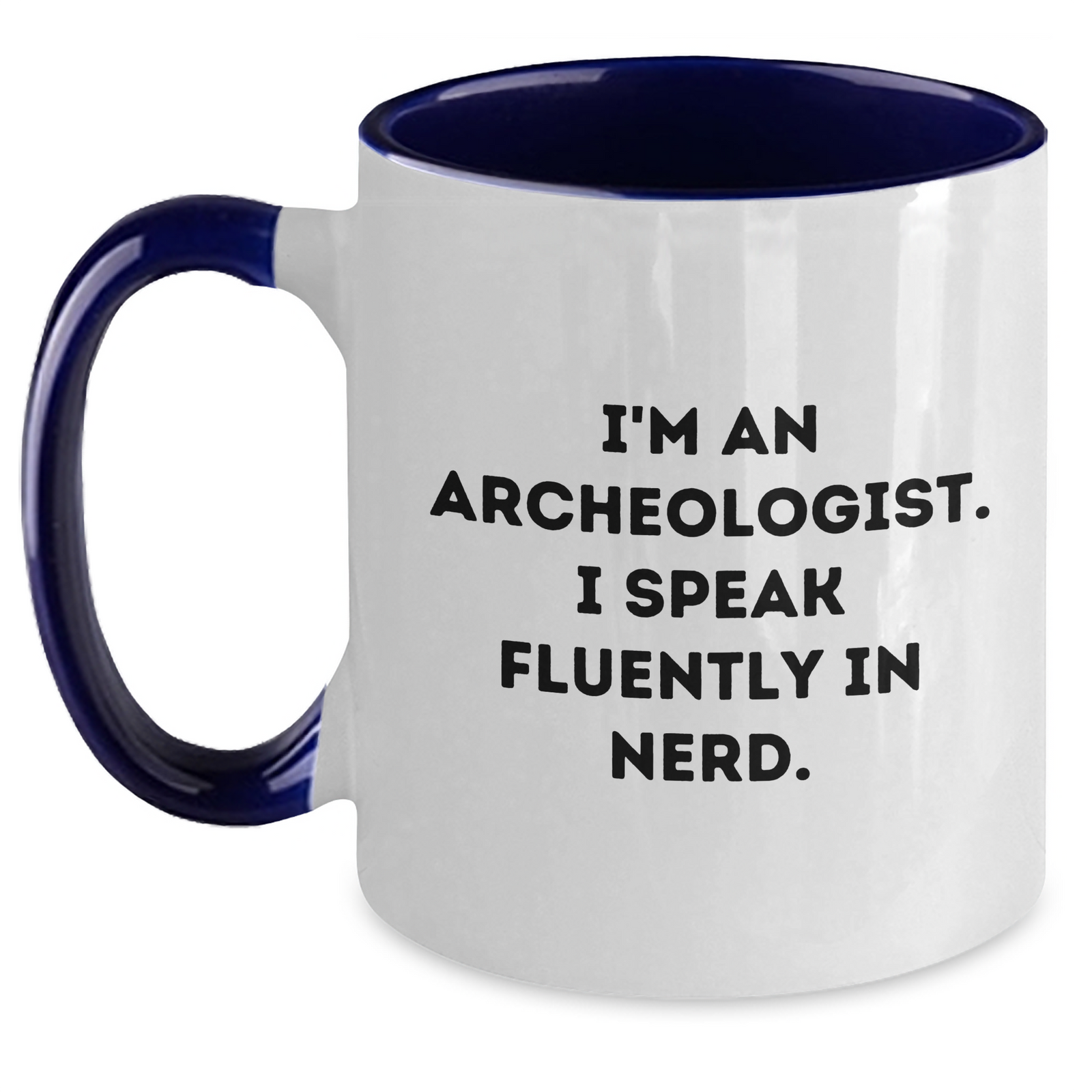 Funny Archeologist Gifts for Men, I'm An Archeologist. I Speak Fluently In genius. - Two Tone Coffee Mug, Father's Day Unique Gifts from Family - Main