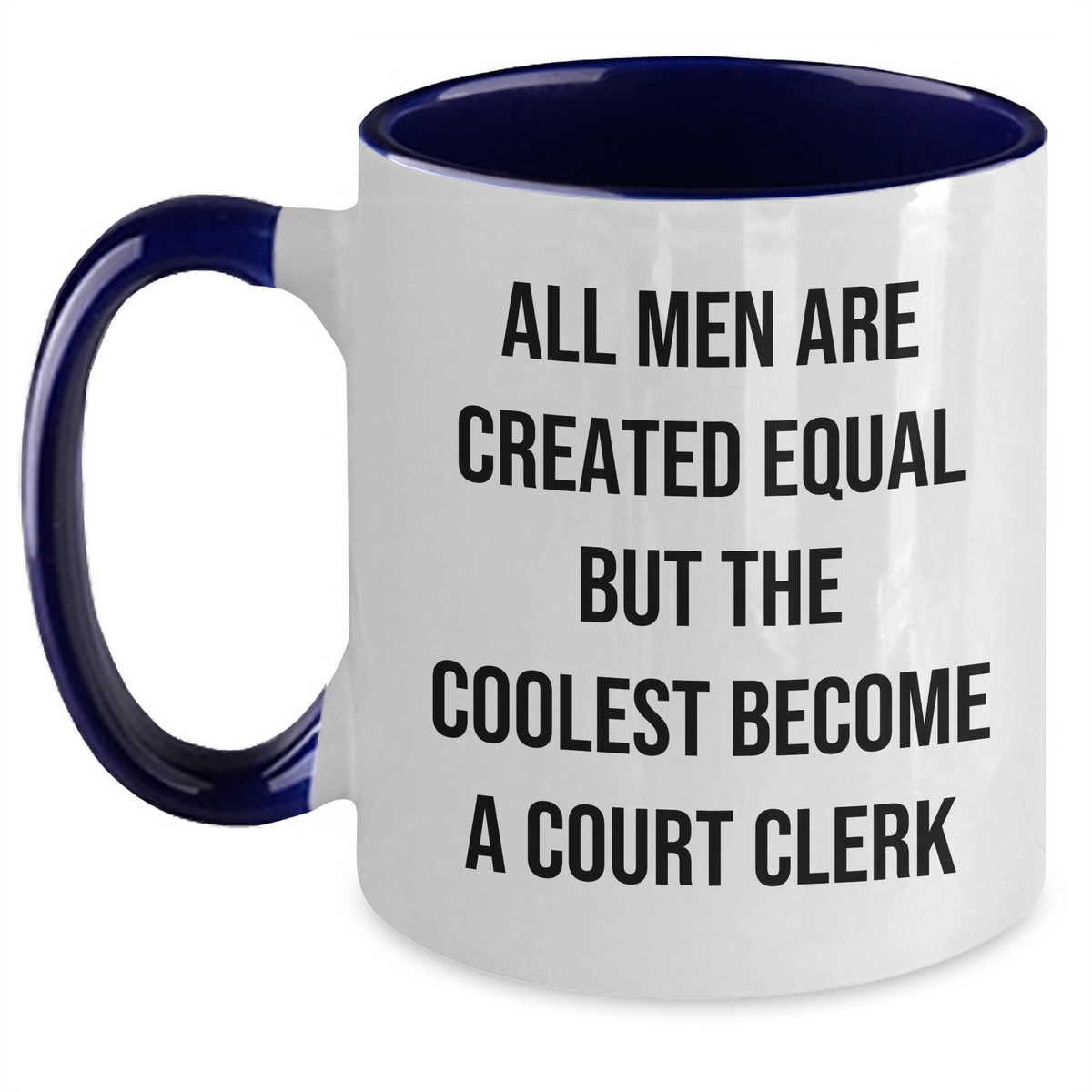 Funny Court Clerk Gifts from Men - Court Clerk Two Tone Coffee Mug for Mother's Day - 'All Men Are Created Equal But The Coolest Become A Court Clerk' - Main