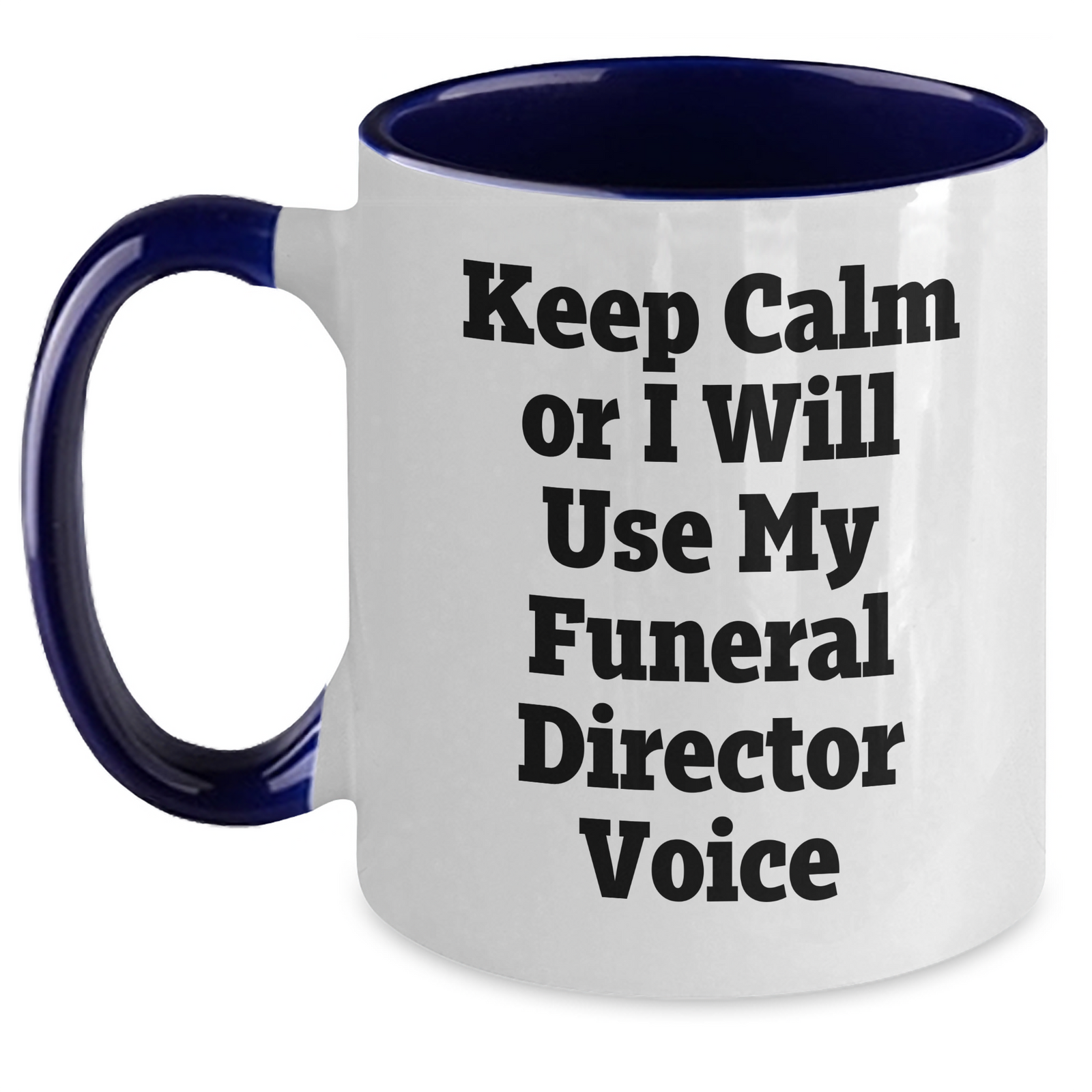 Gifts from Friends, Family, or Coworkers - Keep Calm or I'll Use My Funeral Director Voice - Funny Two Tone Coffee Mug for Funeral Director, Unique Mother's Day Unique Gift - Main