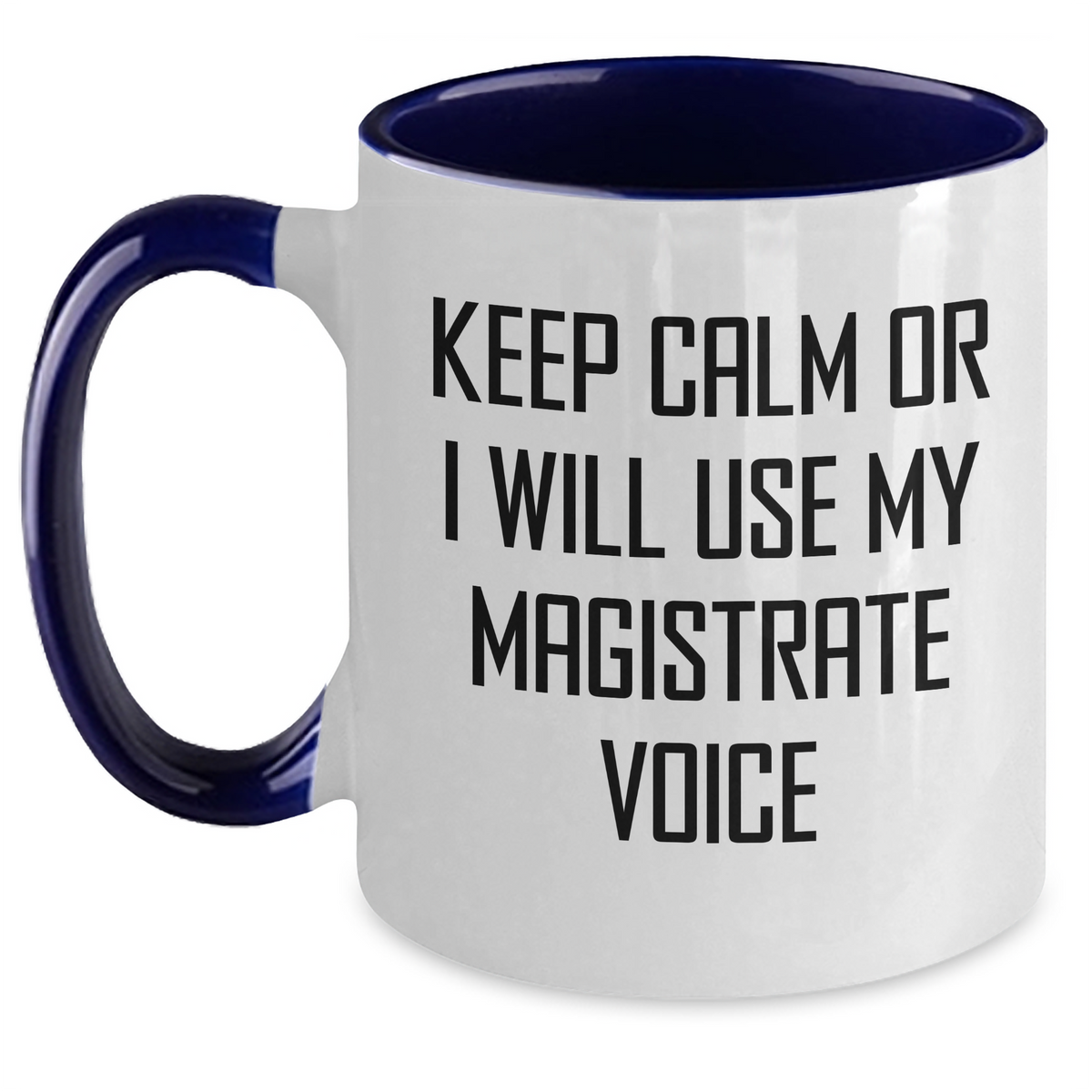 Magistrate Gifts from Friends - Keep Calm Or I Will Use My Magistrate Voice Funny Coffee Mug, Two Tone Mug for Mom, Mother's Day Unique Gifts from Women to Magistrate, Gifts for Magistrate - Main