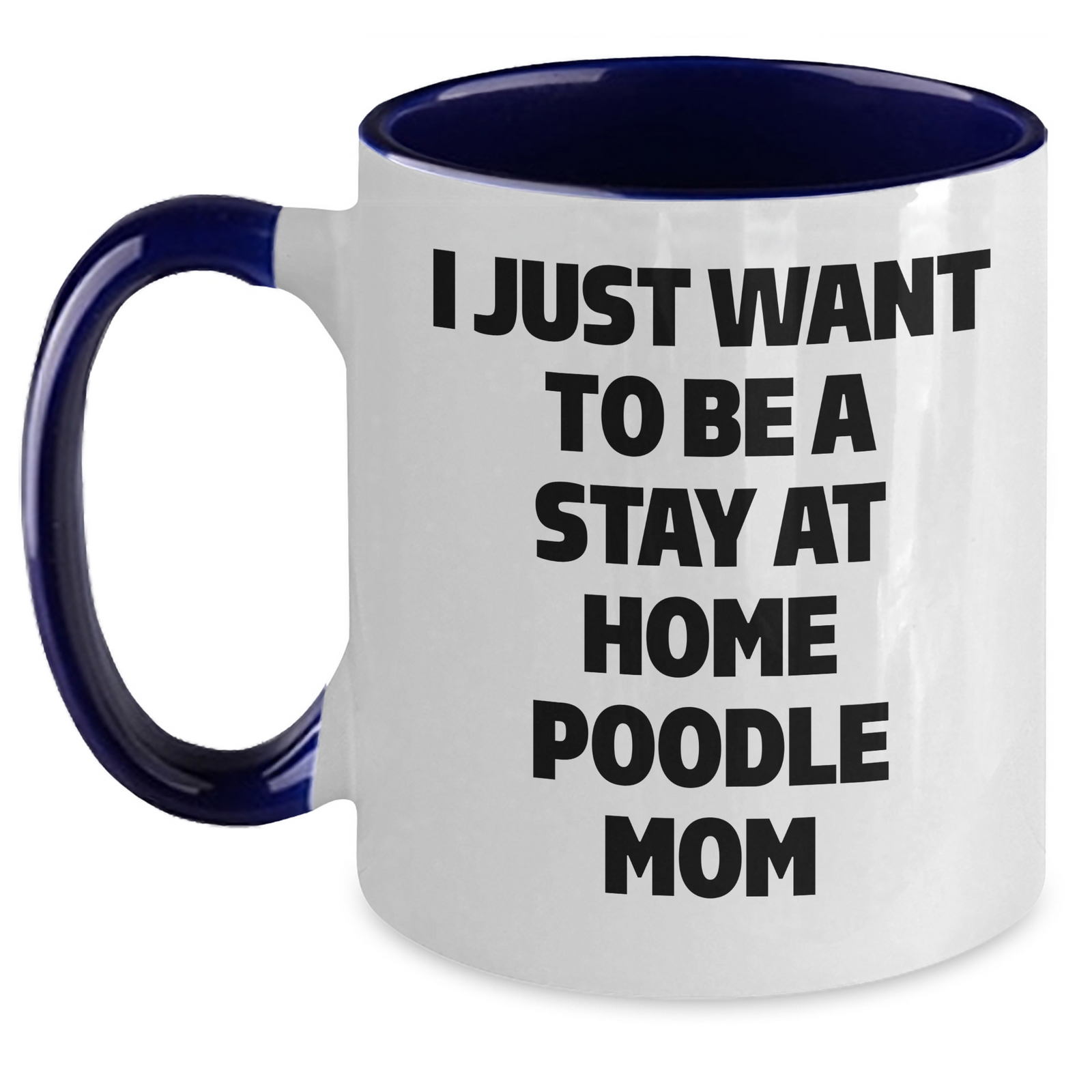 Funny Poodle Dog Gifts - I Just Want To Be A Stay At Home Poodle Mom Two Tone Coffee Mug, Gifts from Dad to Poodle Dog Mom for Father's Day - Main