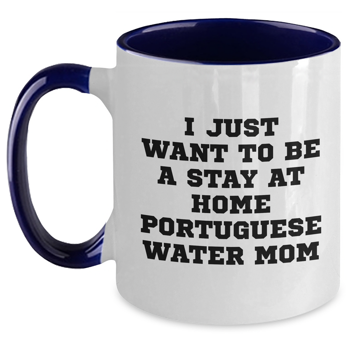 Funny Portuguese Water Dog Mom Gifts for Dad - I Just Want To Be A Stay At Home Portuguese Water Mom Two Tone Coffee Mug, Gifts from Mom to Dad, Father's Day Unique Gifts - Main
