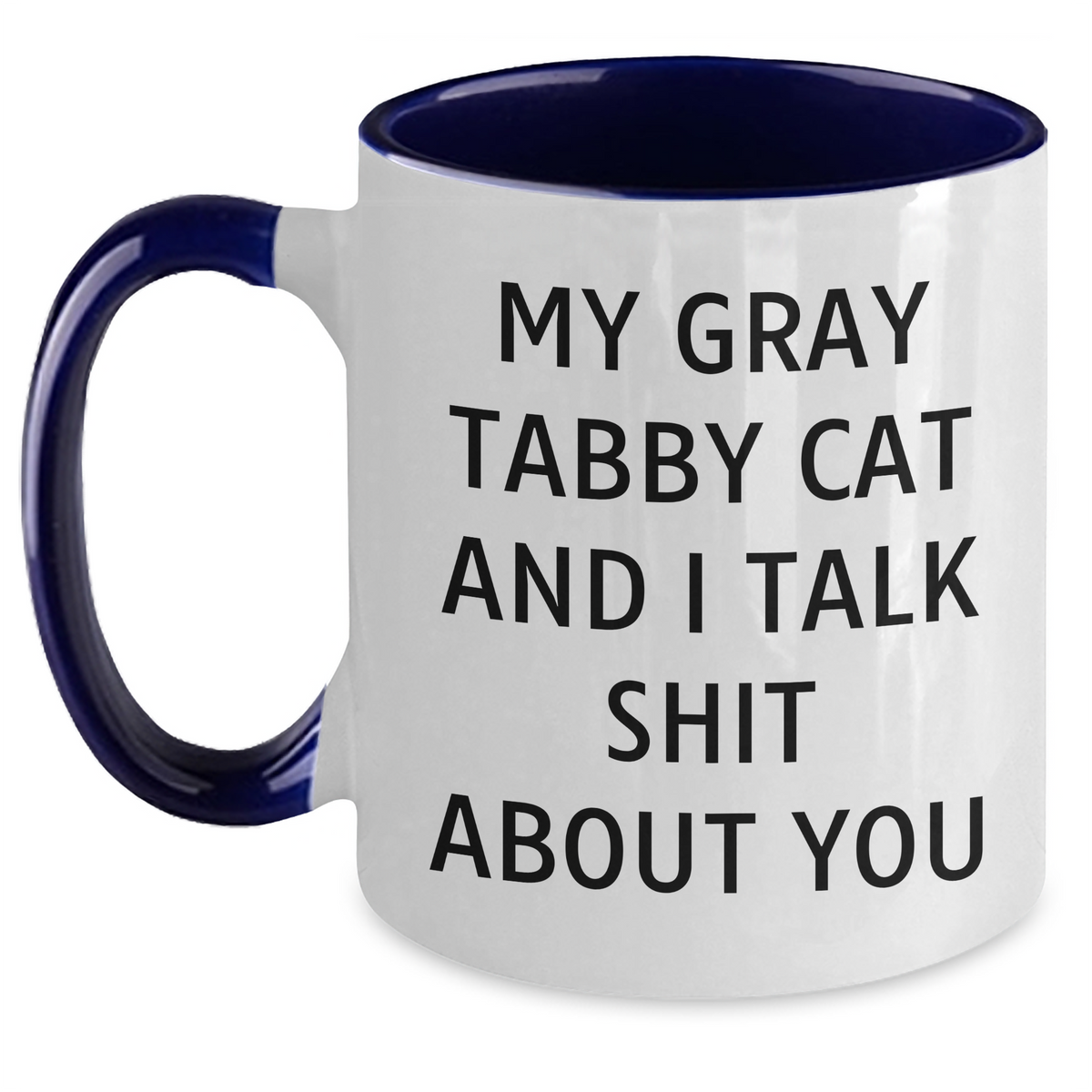 Funny Gray Tabby Cat Gifts from Men to Friends on Father's Day - Two Tone Coffee Mug with Quote 'My Gray Tabby Cat And I Talk Shit About You' - Main
