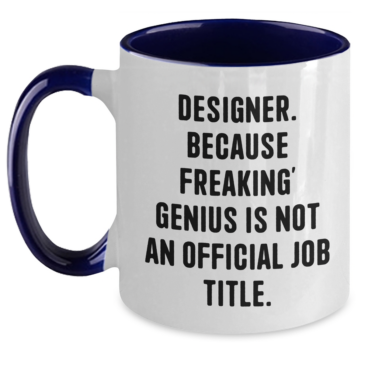 Funny Designer Gifts, Two Tone Coffee Mug for Men - 'Designer. Because Freaking' genius Is Not An Official Job Title.' - Main