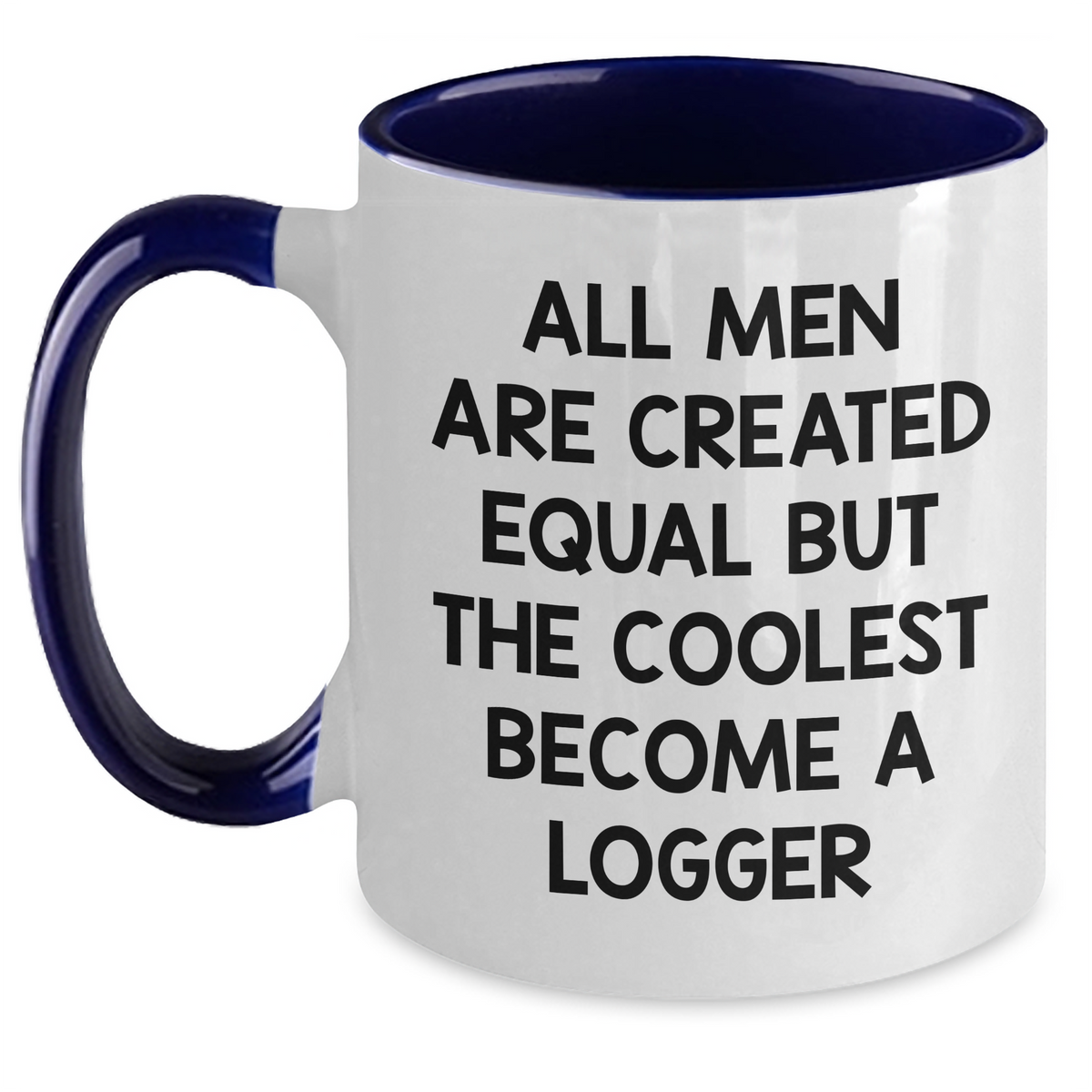 Funny Logger Gifts from Friends and Family - Two Tone Coffee Mug, All Men Are Created Equal But The Coolest Become A Logger, Unique Mother's Day Unique Gifts - Main