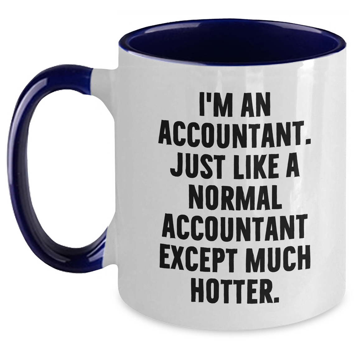 Funny Accountant Gifts from Mom, Unique Two Tone Coffee Mugs for Her - I'm An Accountant. Just Like A Normal Accountant Except Much Hotter. - Gifts for Accountant on Mother's Day - Main
