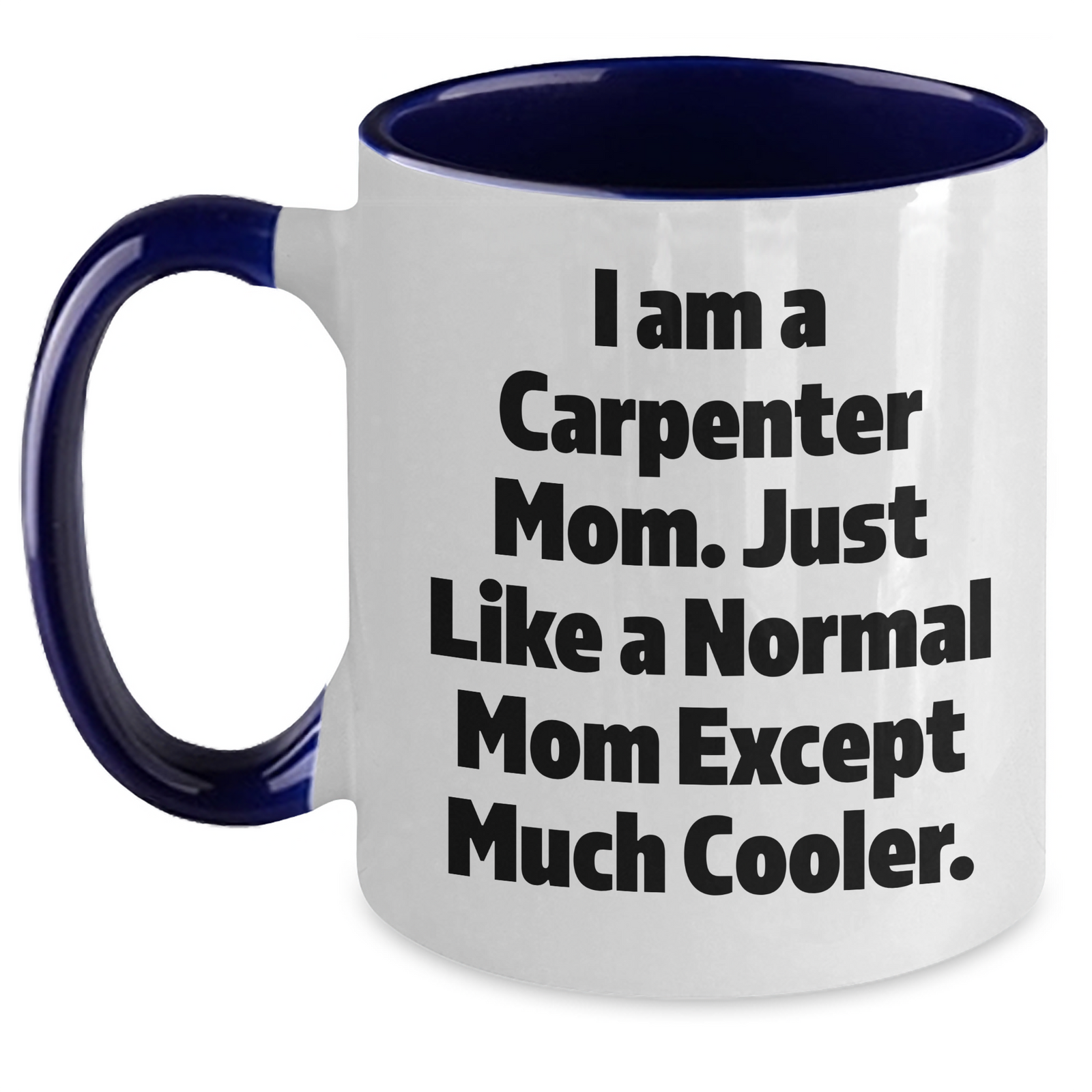 Carpenter Mom's Funny Quote Two Tone Coffee Mug, Gifts from Mom for Carpenter Dad, Unique Father's Day Unique Gifts - Main