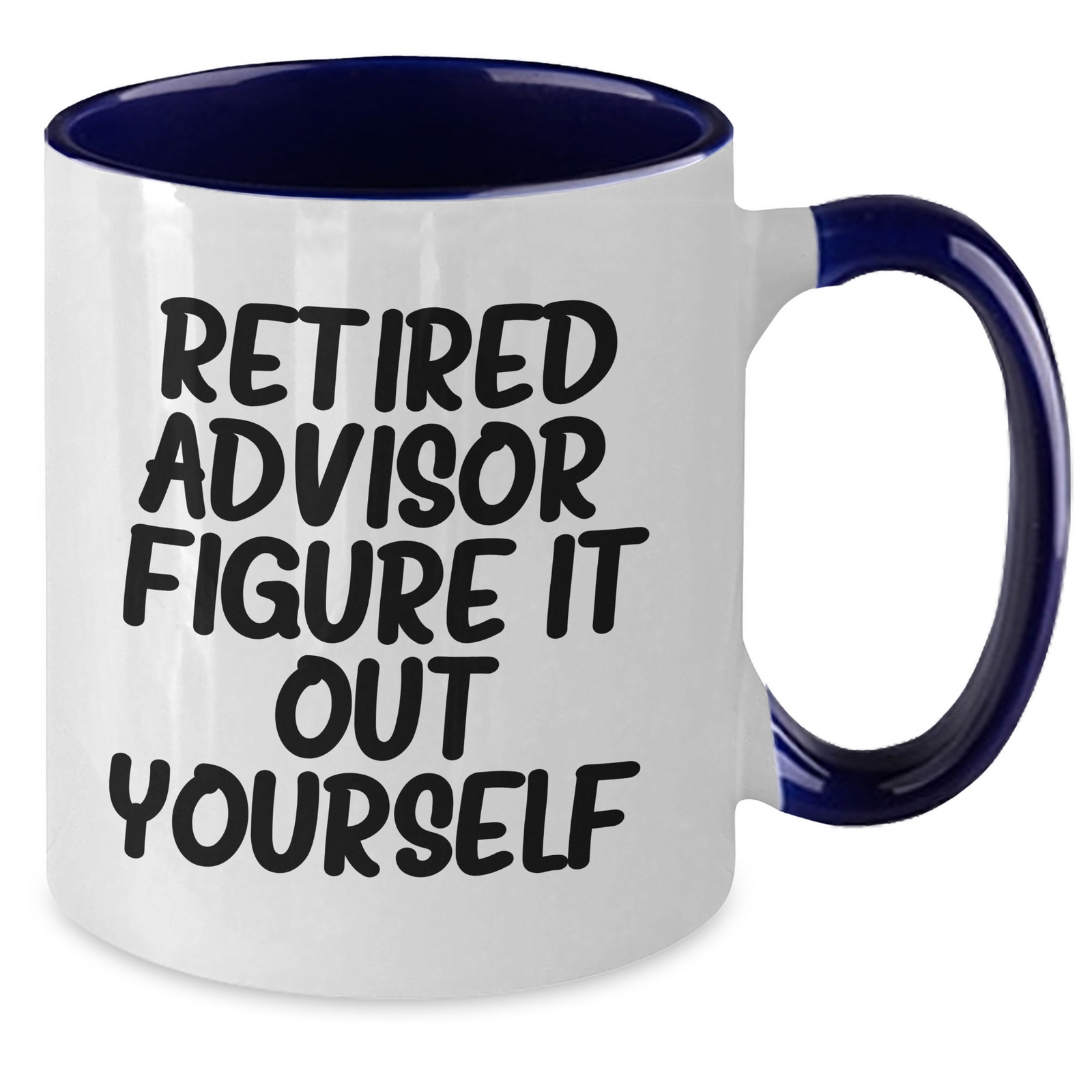 Funny Advisor Gifts from Men - Two Tone Coffee Mug, 'Retired Advisor. Figure It Out Yourself.' for Advisor on Father's Day - Additional