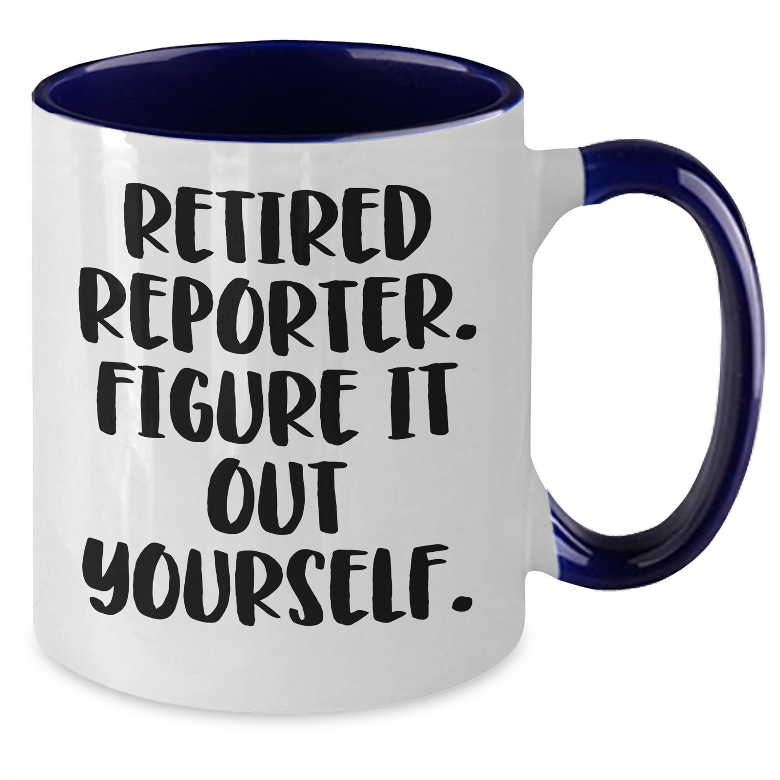 Funny Reporter Gifts from Men to Men - Retired Reporter Figure It Out Yourself Two Tone Coffee Mug, Father's Day Unique Gifts - Additional