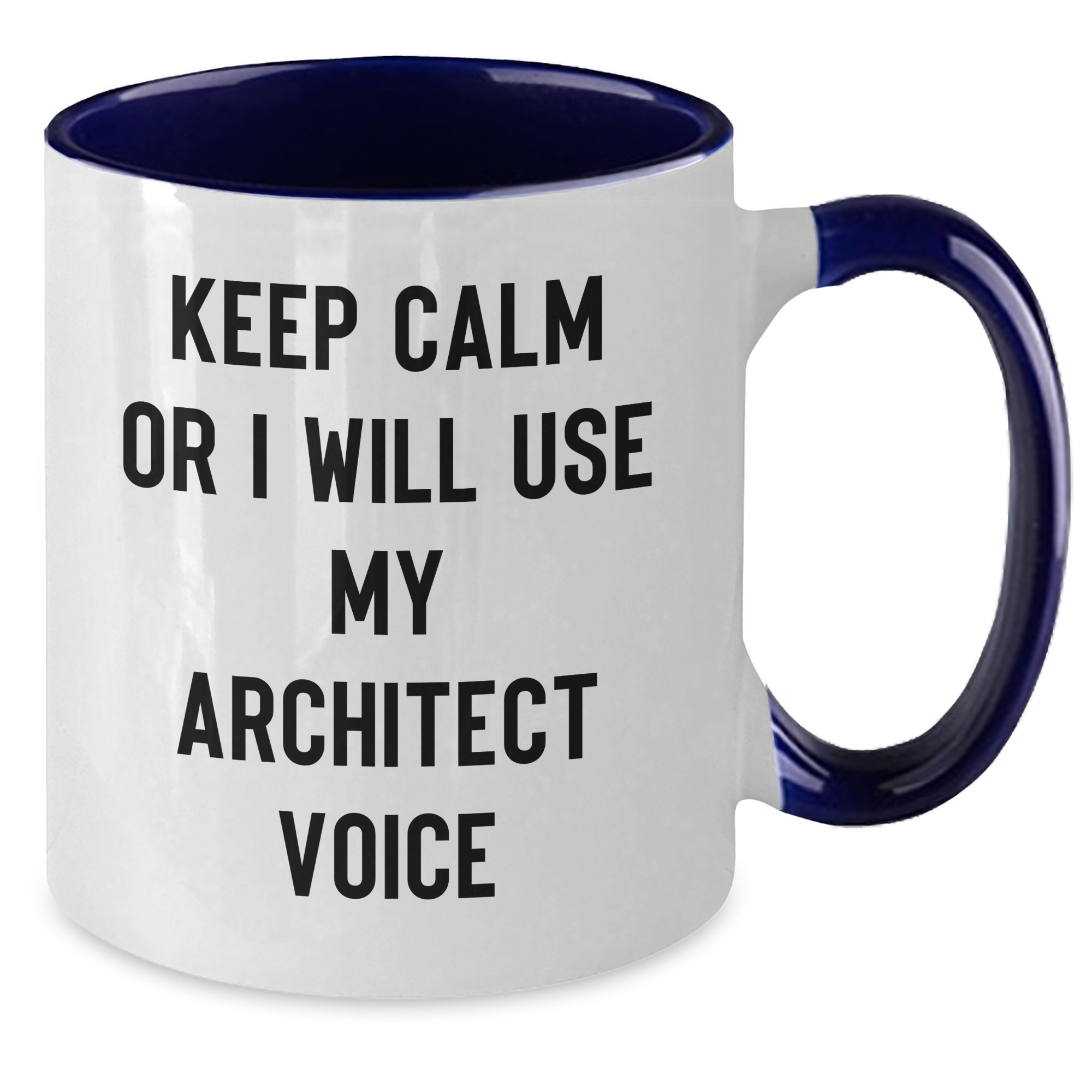 Architect Humor Gifts from Men to Architect Friends Two Tone Coffee Mugs Keep Calm or I Will Use My Architect Voice - Additional