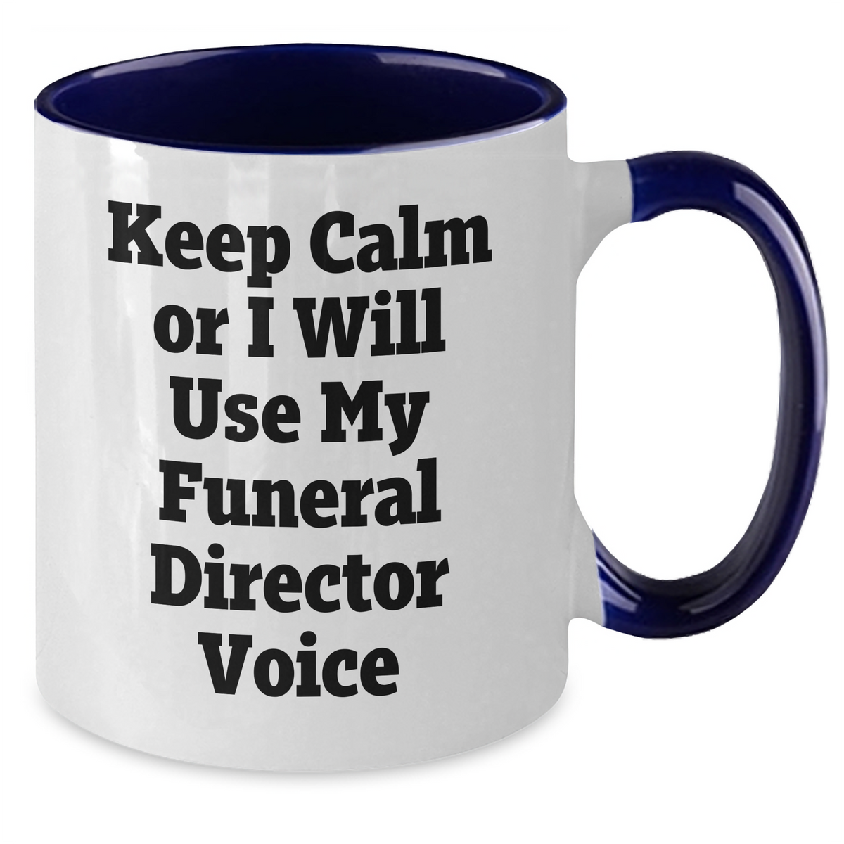 Gifts from Friends, Family, or Coworkers - Keep Calm or I'll Use My Funeral Director Voice - Funny Two Tone Coffee Mug for Funeral Director, Unique Mother's Day Unique Gift - Additional