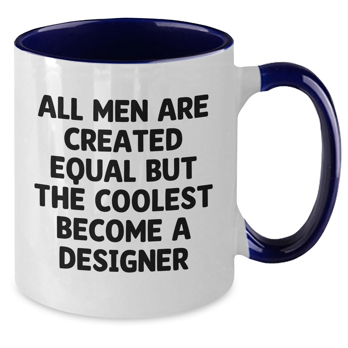Funny Designer Gifts from Men - All Men Are Created Equal But The Coolest Become A Designer Two Tone Coffee Mug Gifts for Father's Day - Additional