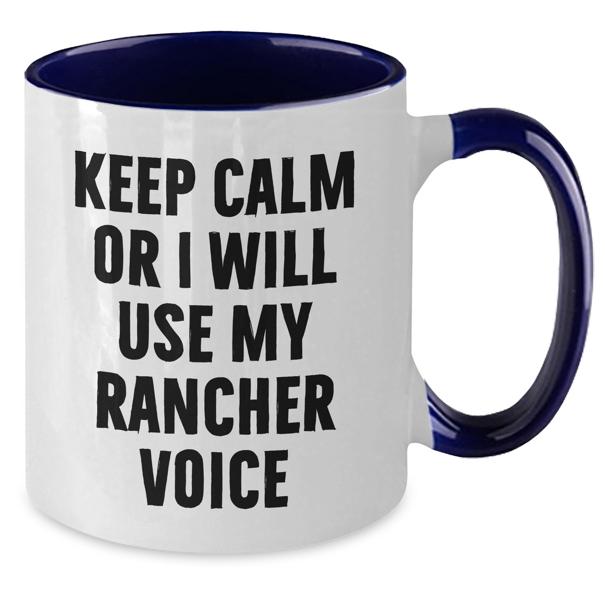 Rancher Funny Mugs, Keep Calm Or I Will Use My Rancher Voice, Gifts from Men to Rancher Friends on Mother's Day, Unique Two Tone Coffee Mugs - Additional