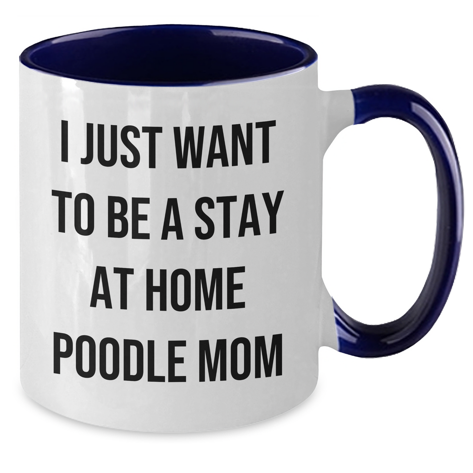 Funny Poodle Dog Mom Gifts from Men to Friends for Father's Day - 'I Just Want To Be A Stay At Home Poodle Mom' Two Tone Coffee Mug - Additional