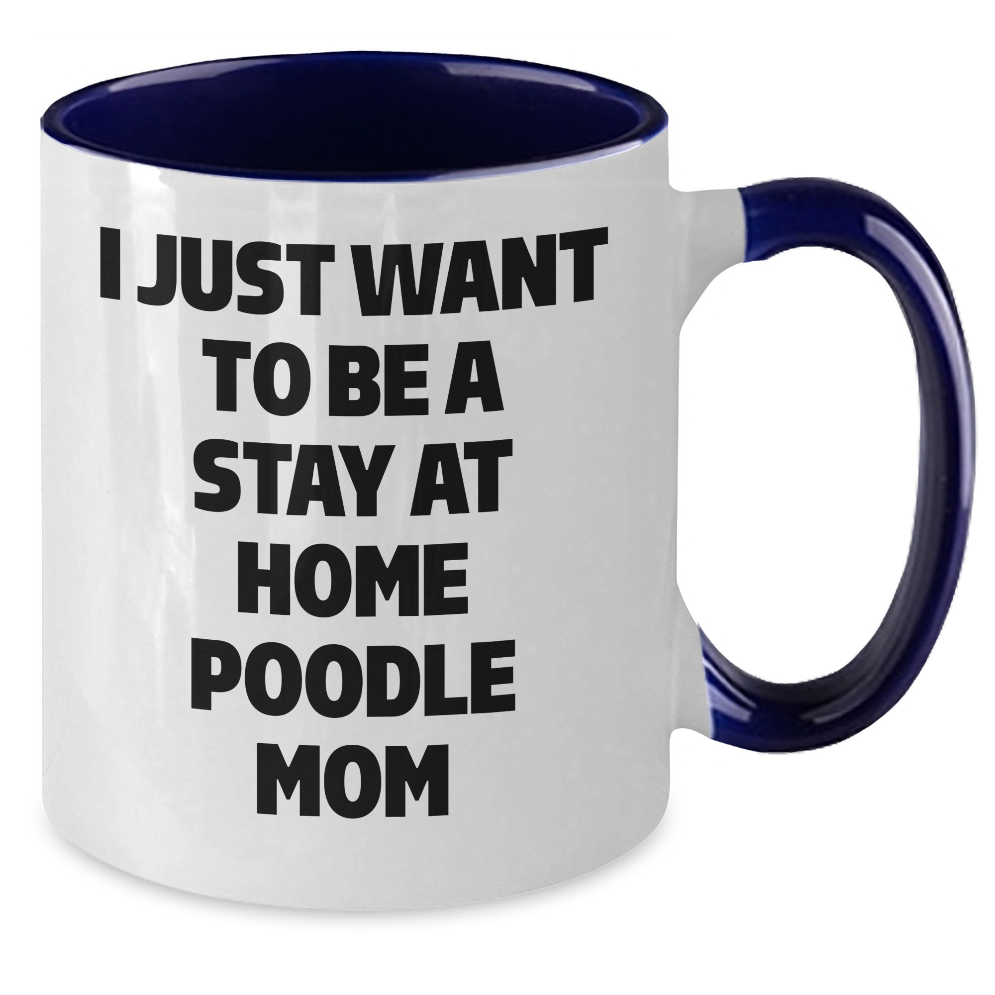 Funny Poodle Dog Gifts - I Just Want To Be A Stay At Home Poodle Mom Two Tone Coffee Mug, Gifts from Dad to Poodle Dog Mom for Father's Day - Additional