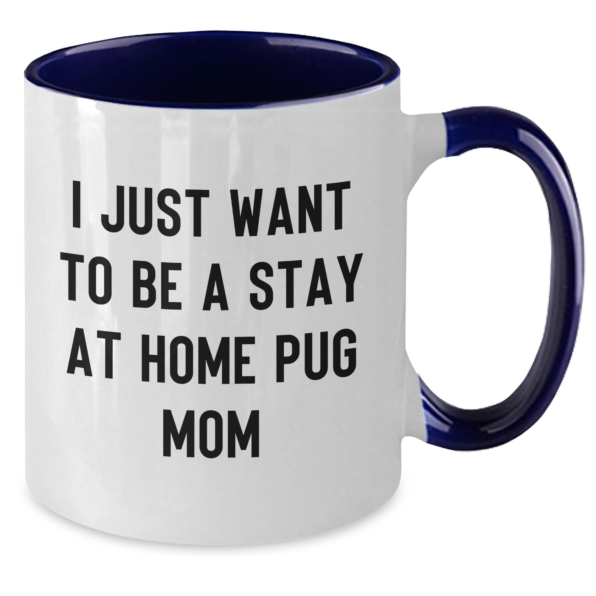 Funny Pug Dog Gifts for Men - I Just Want To Be A Stay At Home Pug Mom, Two Tone Coffee Mug, Father's Day Unique Gifts from Friends, Pug Dog Lovers - Additional