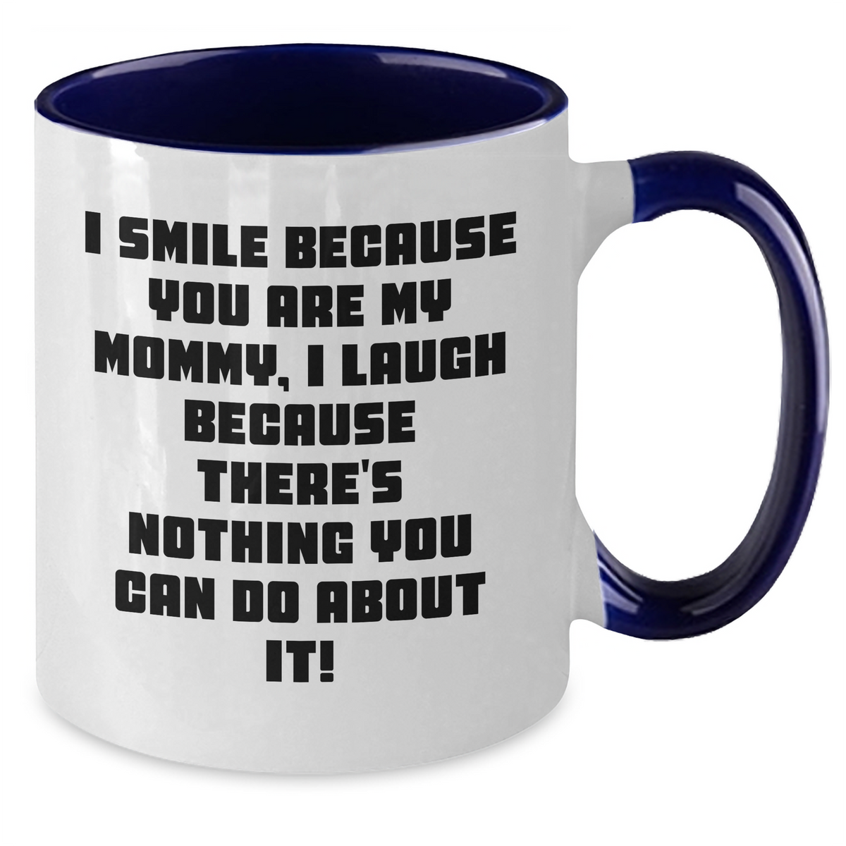 Funny Mommy Gifts from Men - I Smile Because You Are My Mommy, I Laugh Because There's Nothing You Can Do About It! Two Tone Coffee Mug for Mommy on Mother's Day - Additional