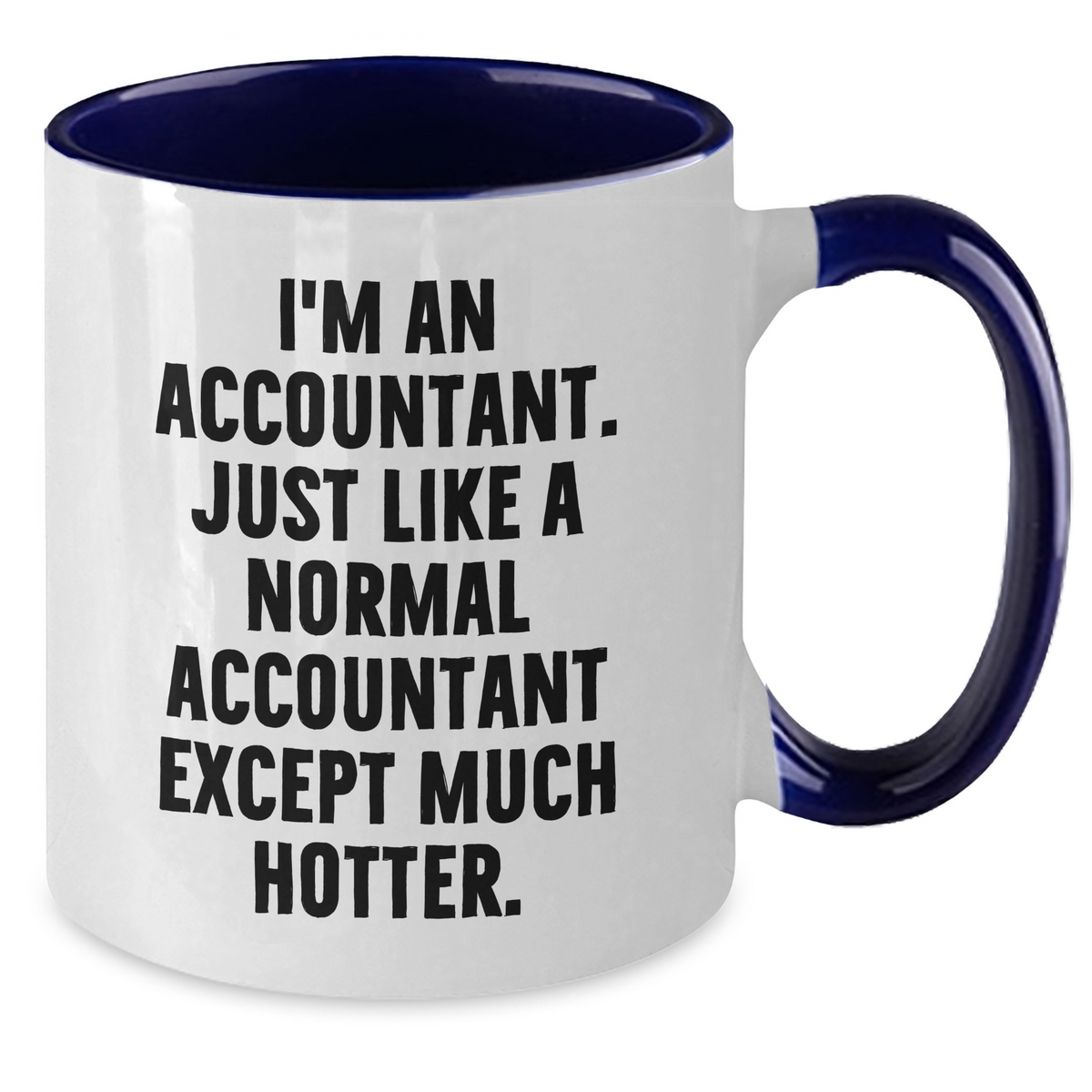 Funny Accountant Gifts from Mom, Unique Two Tone Coffee Mugs for Her - I'm An Accountant. Just Like A Normal Accountant Except Much Hotter. - Gifts for Accountant on Mother's Day - Additional