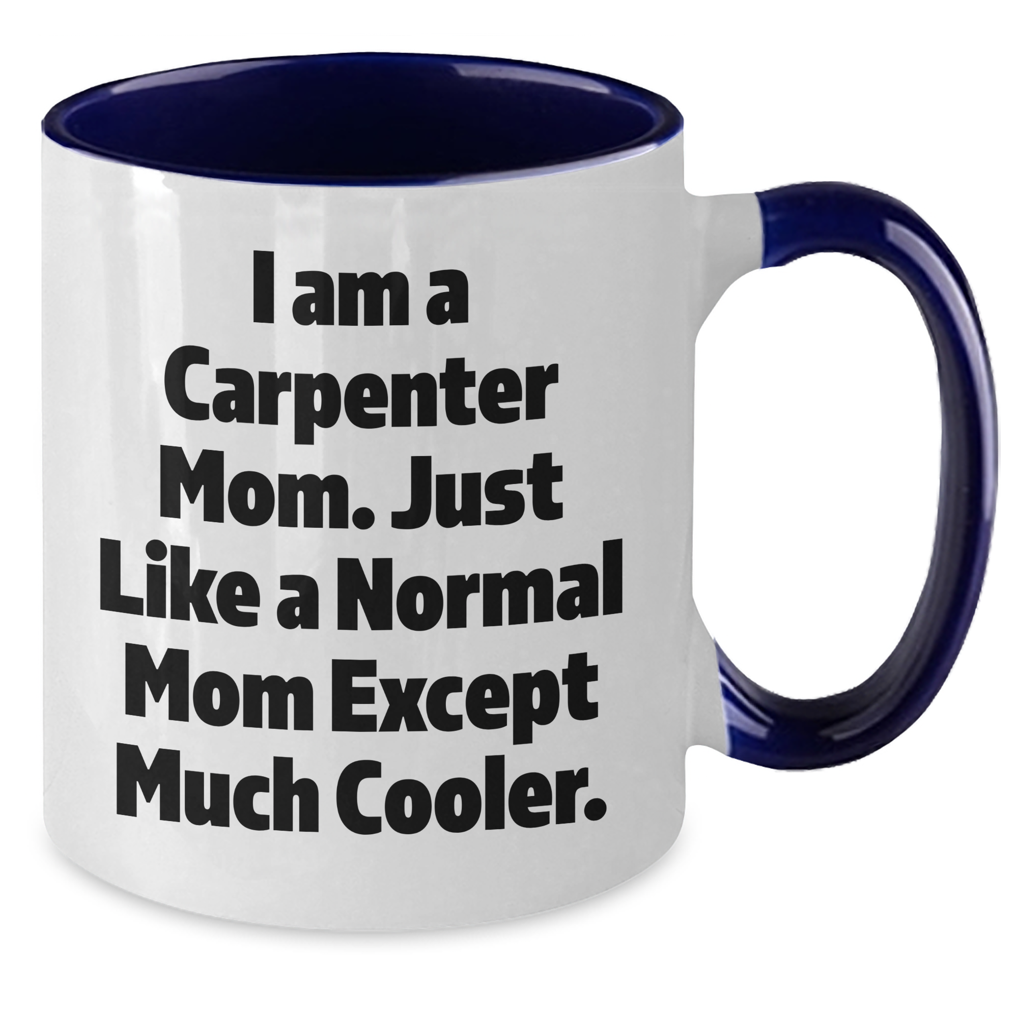 Carpenter Mom's Funny Quote Two Tone Coffee Mug, Gifts from Mom for Carpenter Dad, Unique Father's Day Unique Gifts - Additional