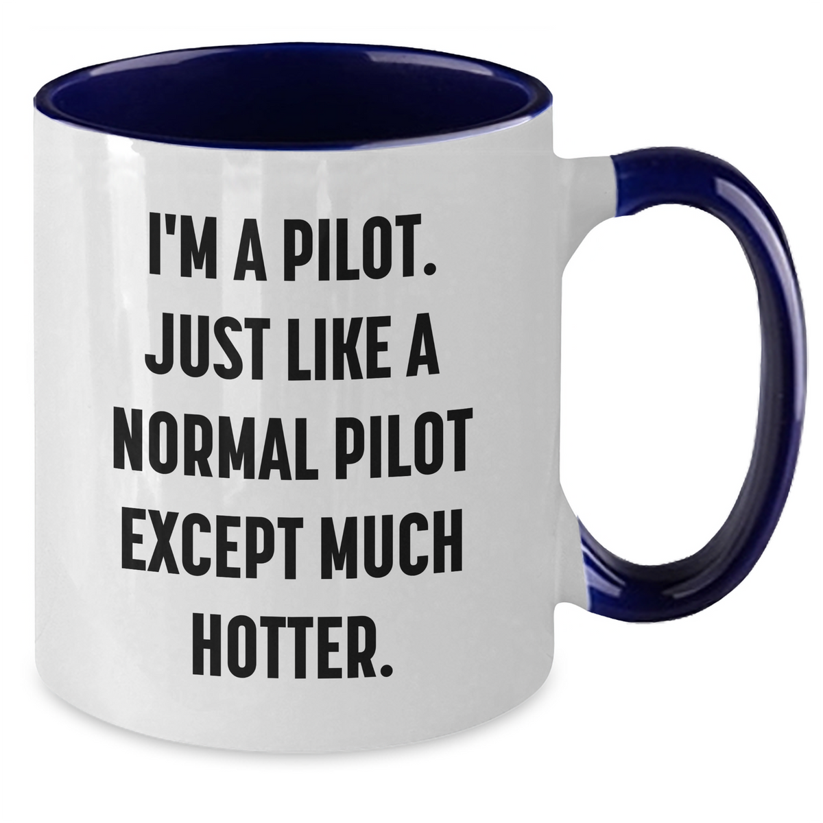 Pilot Gifts for Him - Funny Two Tone Coffee Mug, I'm A Pilot, Just Like A Normal Pilot Except Much Hotter - Gifts from Friends, Family, Coworkers - Graduation Unique Gifts for Men - Additional