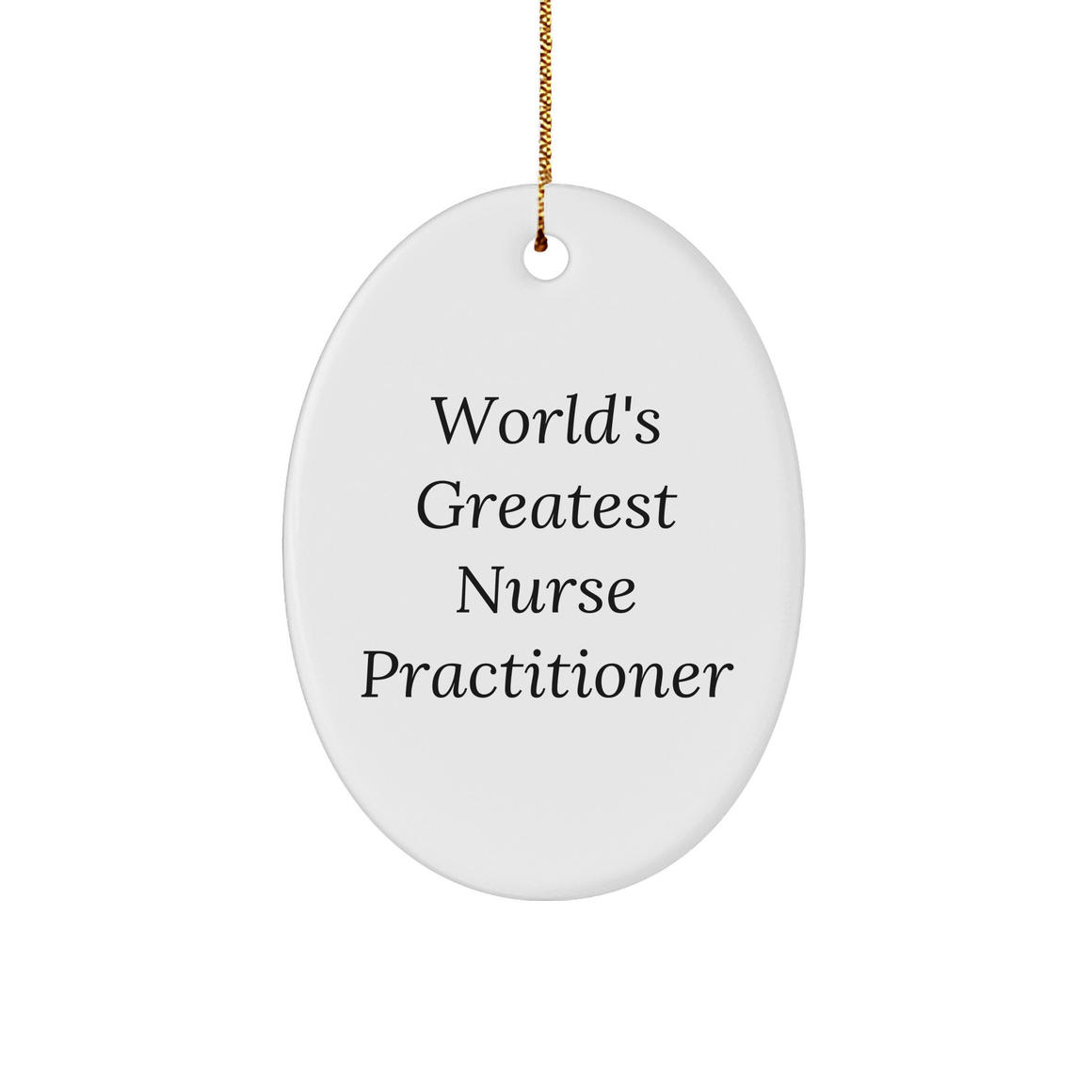 World's Greatest Nurse Practitioner Oval Ornament, Gifts from Family, for Christmas Unique Gifts, Nurse Practitioner Gifts, Funny Quote, Oval Ornament - Image 1