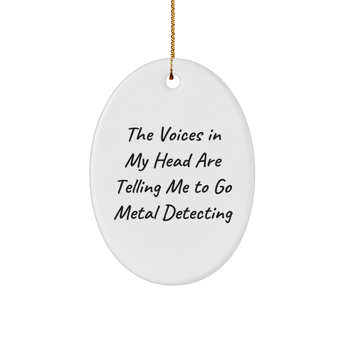 Metal Detecting Gifts from Family - Funny Oval Ornament for Christmas, The Voices In My Head Are Telling Me To Go Metal Detecting, Unique Gifts for Metal Detecting Enthusiasts - Image 1