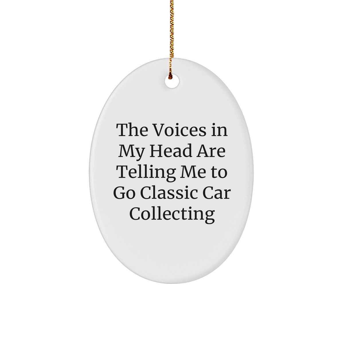 Funny Classic Car Collecting Gifts for Men from &#39;The Voices In My Head Are Telling Me To Go Classic Car Collecting&#39; Oval Ornament, Perfect for Christmas - Image 1