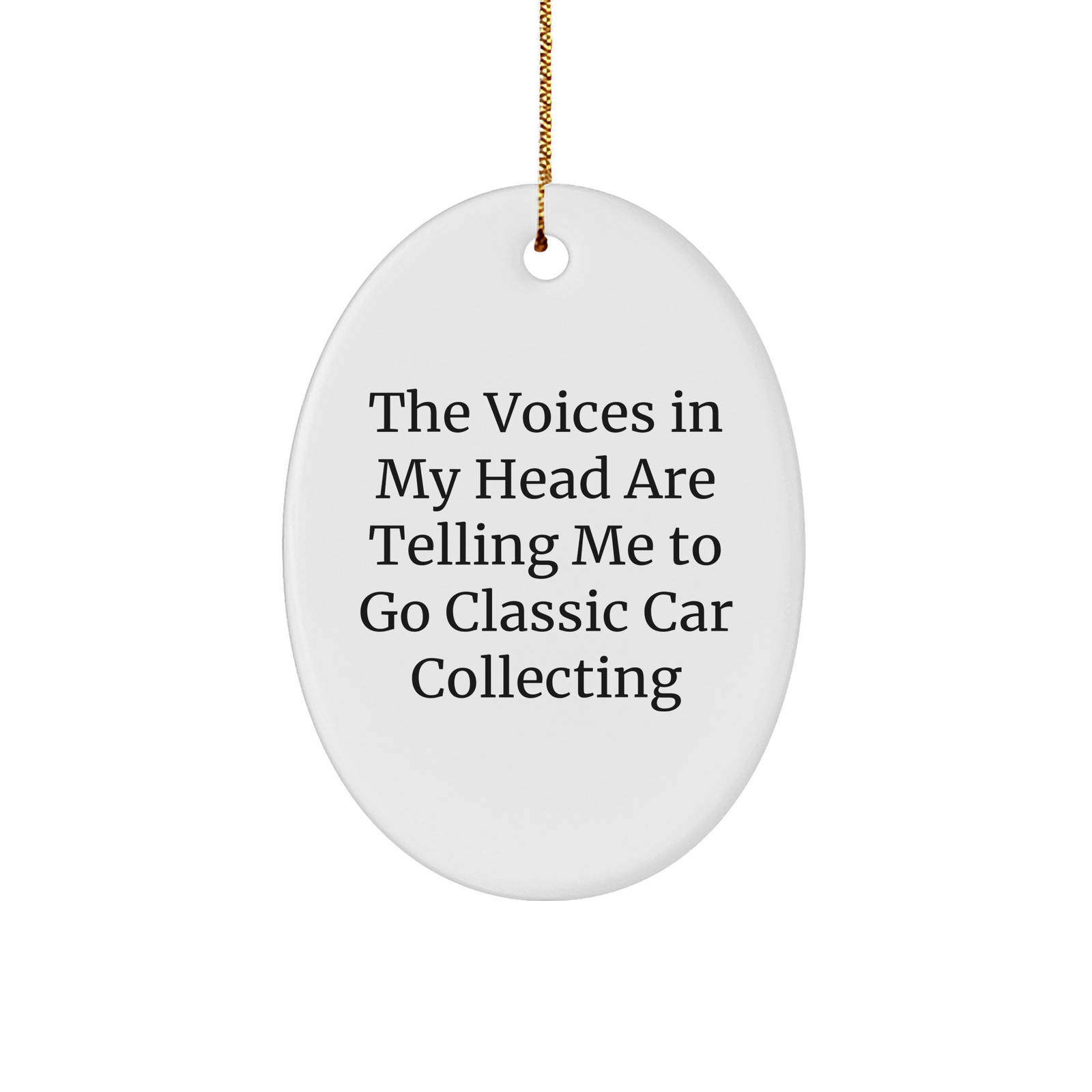 Funny Classic Car Collecting Gifts for Men from 'The Voices In My Head Are Telling Me To Go Classic Car Collecting' Oval Ornament, Perfect for Christmas - Image 1