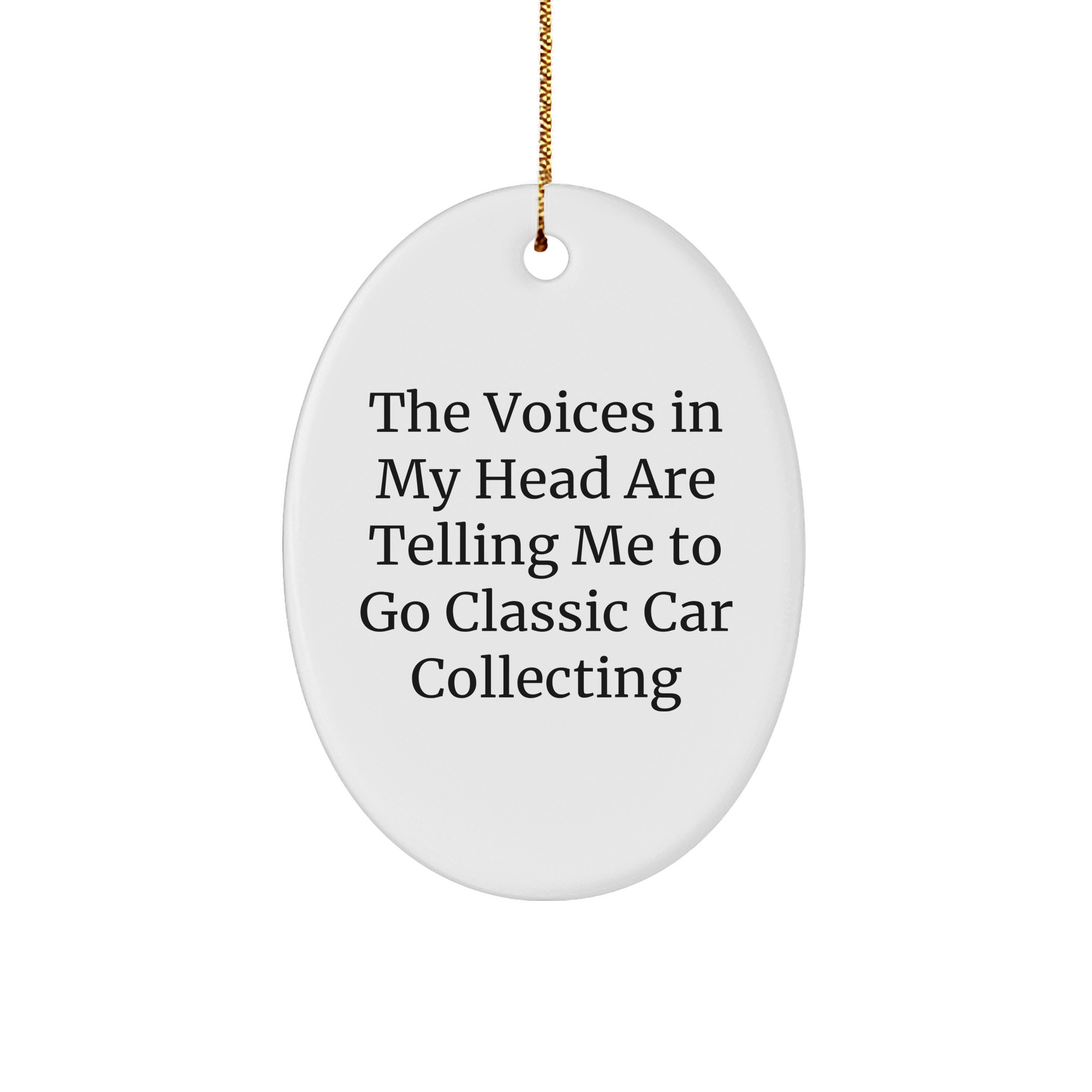 Funny Classic Car Collecting Gifts for Men from 'The Voices In My Head Are Telling Me To Go Classic Car Collecting' Oval Ornament, Perfect for Christmas - Image 1