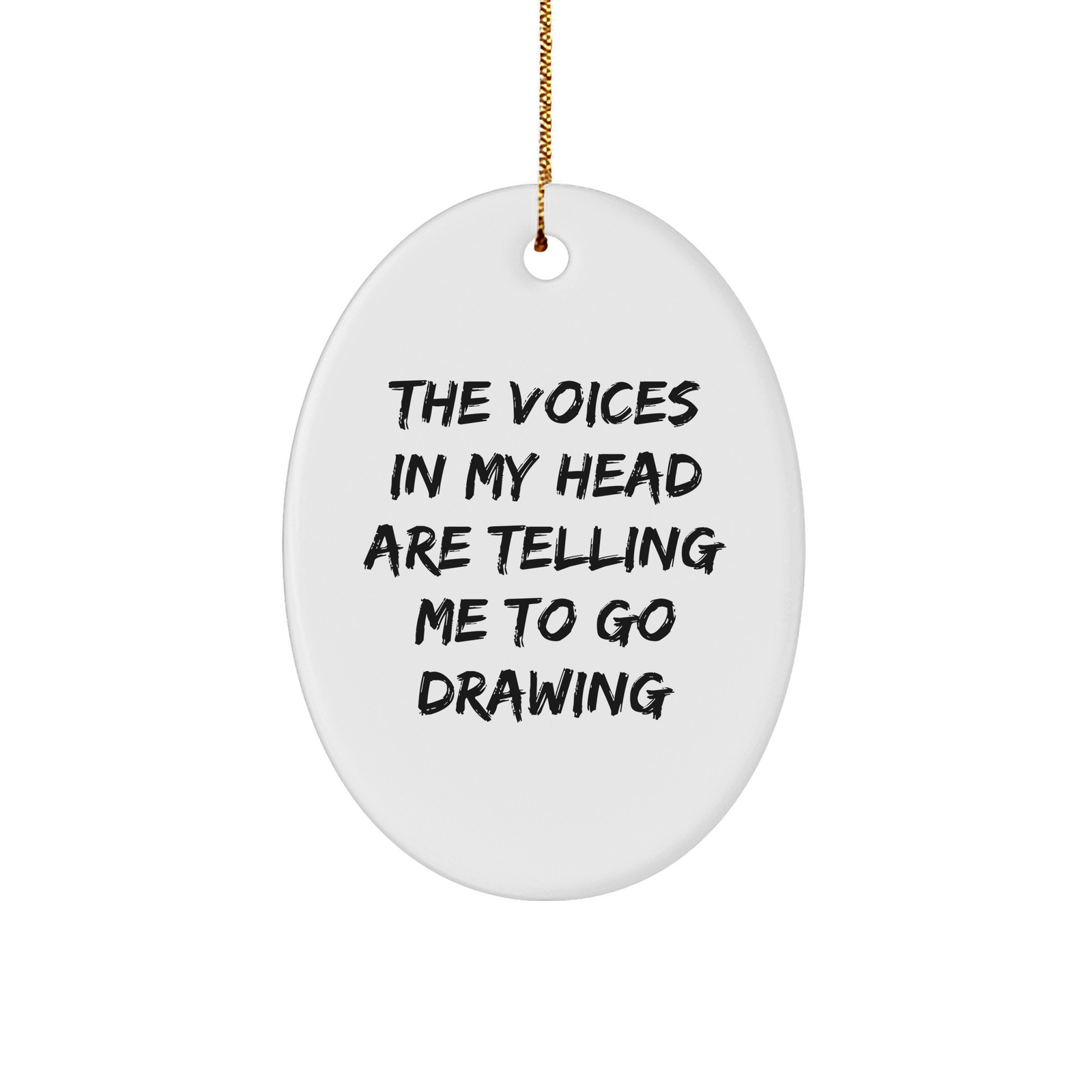Funny Drawing Quote Oval Ornament Gifts for Friends from Men, 'The Voices In My Head Are Telling Me To Go Drawing' Christmas Unique Gifts - Image 1