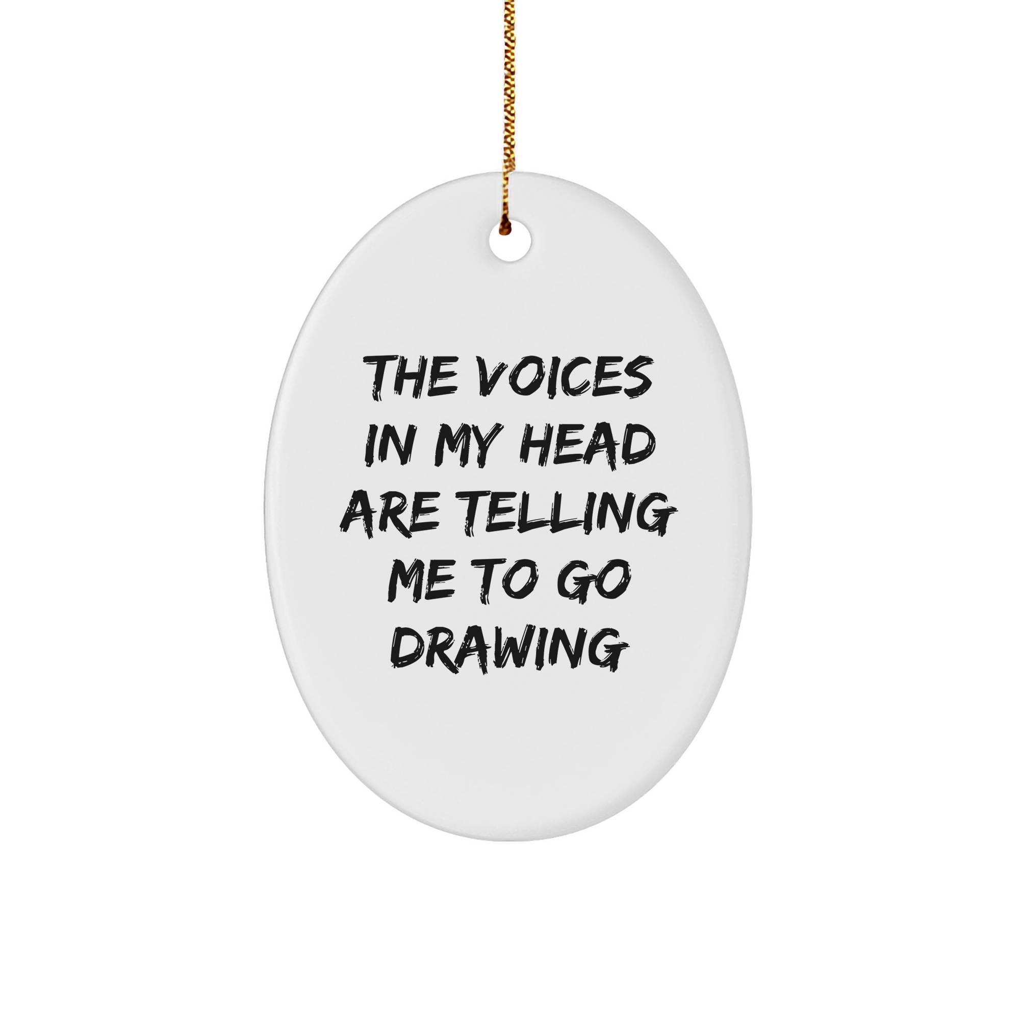Funny Drawing Quote Oval Ornament Gifts for Friends from Men, 'The Voices In My Head Are Telling Me To Go Drawing' Christmas Unique Gifts - Image 1