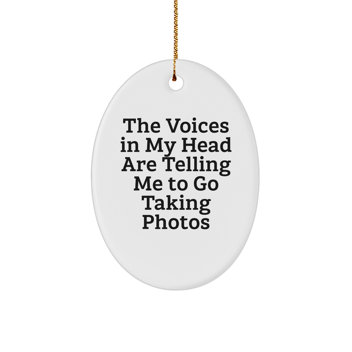 Funny Taking Photos Oval Ornament Gifts from Friends for Christmas - &#39;The Voices In My Head Are Telling Me To Go Taking Photos&#39; Quote, Oval Ornament, Taking Photos Gifts, Christmas Unique Gifts - Image 1