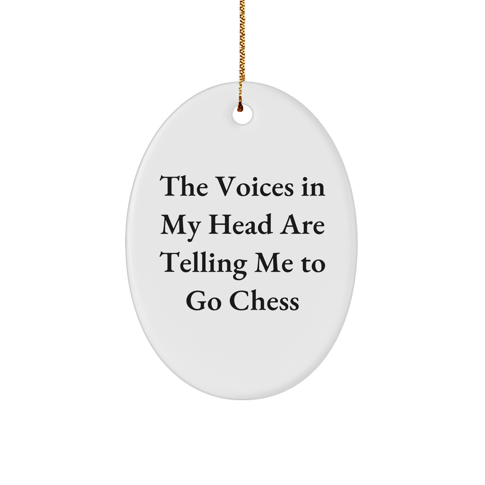 Funny Chess Gifts from Men to Friends - Oval Ornament with Quote 'The Voices In My Head Are Telling Me To Go Chess' for Christmas - Image 1