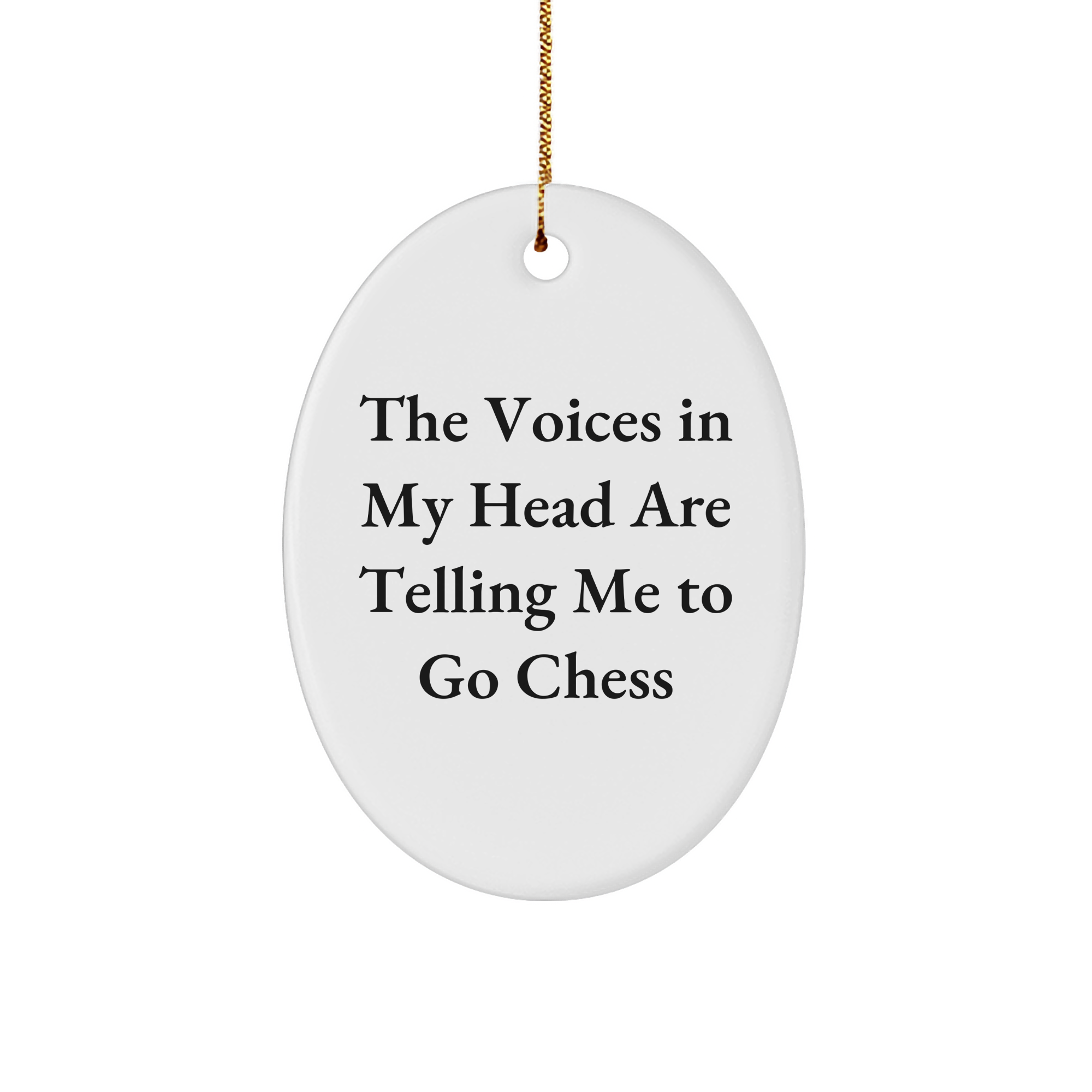 Funny Chess Gifts from Men to Friends - Oval Ornament with Quote 'The Voices In My Head Are Telling Me To Go Chess' for Christmas - Image 1