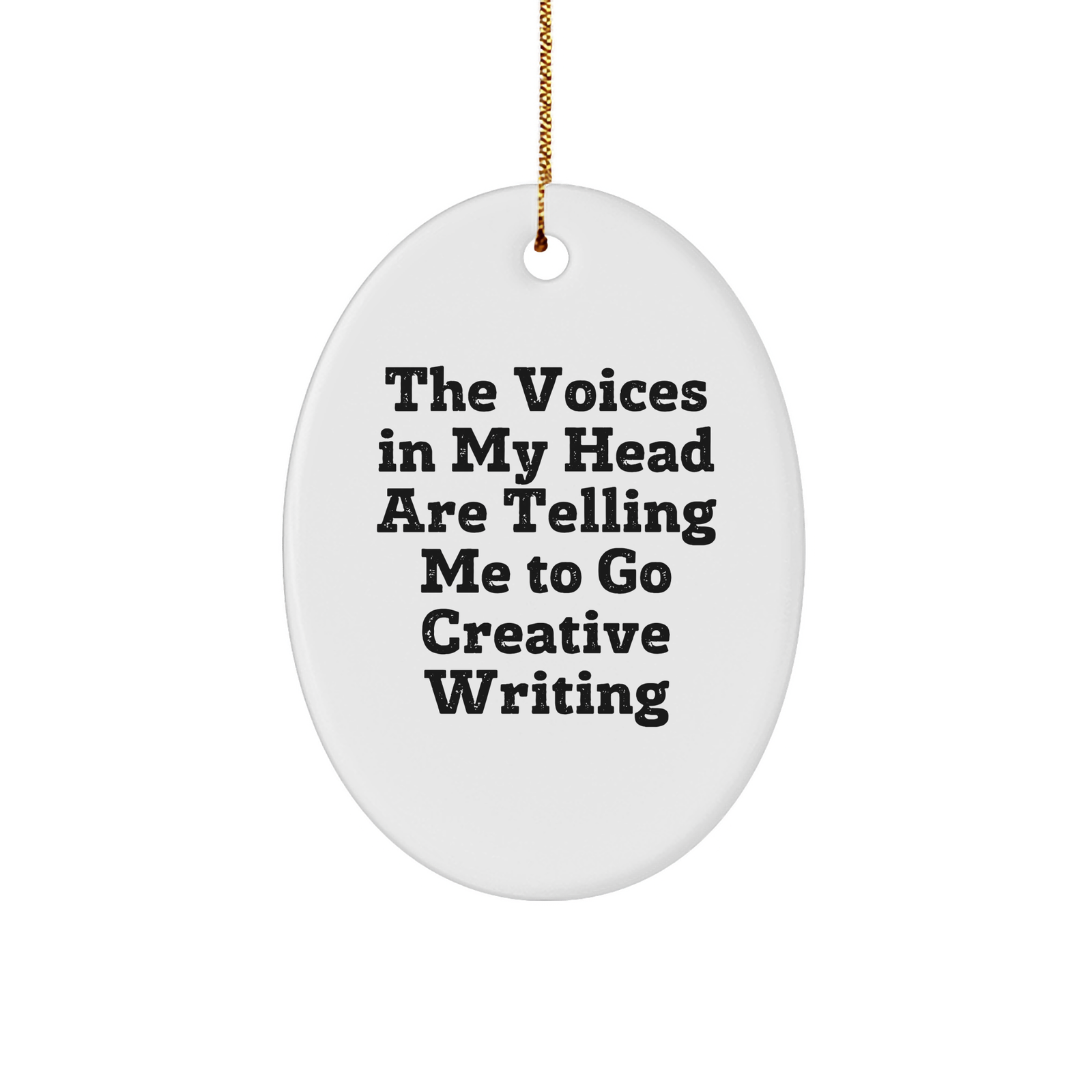 Creative Writing Inspiration Oval Ornament, Funny Quote Gifts for Men, Women, Friends, Coworkers, Family - 'The Voices In My Head Are Telling Me To Go Creative Writing' Christmas Unique Gifts - Image 1