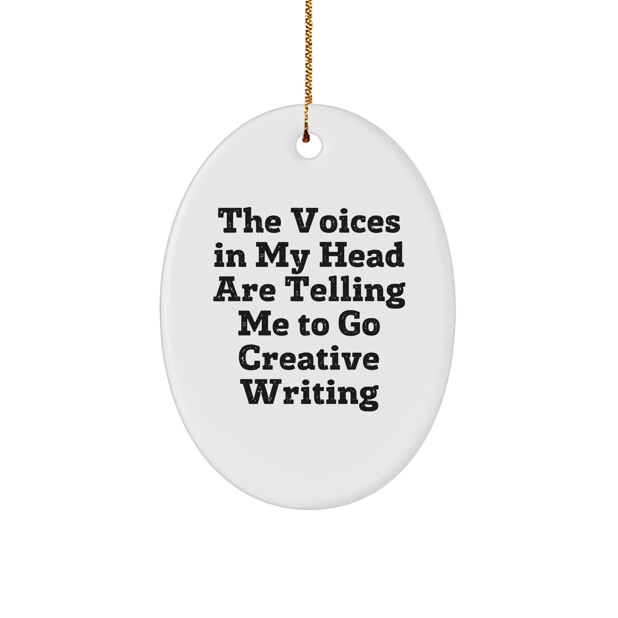 Creative Writing Inspiration Oval Ornament, Funny Quote Gifts for Men, Women, Friends, Coworkers, Family - 'The Voices In My Head Are Telling Me To Go Creative Writing' Christmas Unique Gifts - Image 1