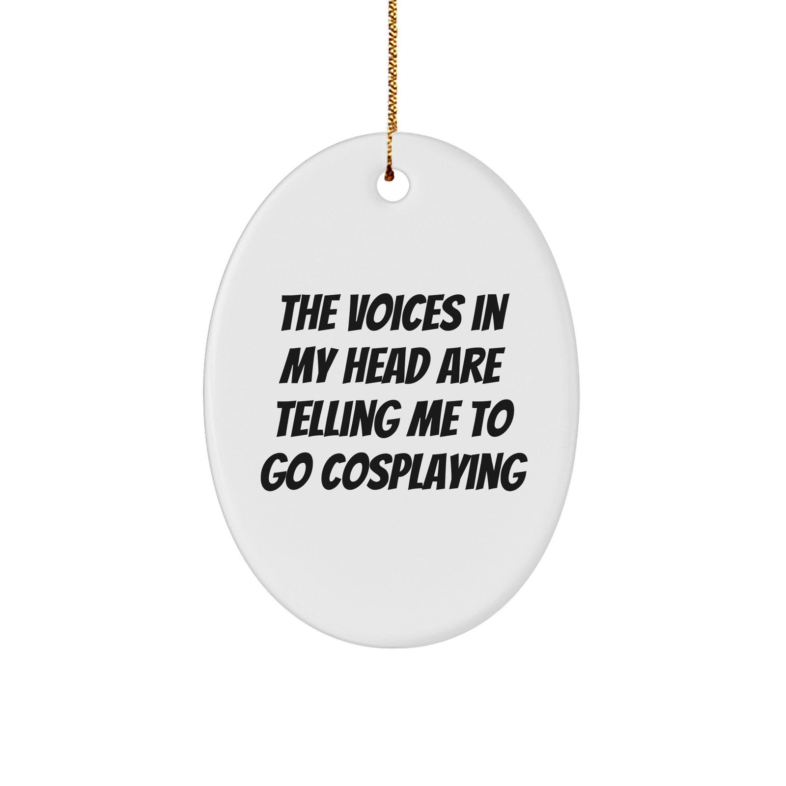 Funny Quote Cosplaying Oval Ornament, Gifts from Friends to Family for Christmas, Inspirational Voice in My Head to Go Cosplaying - Image 1